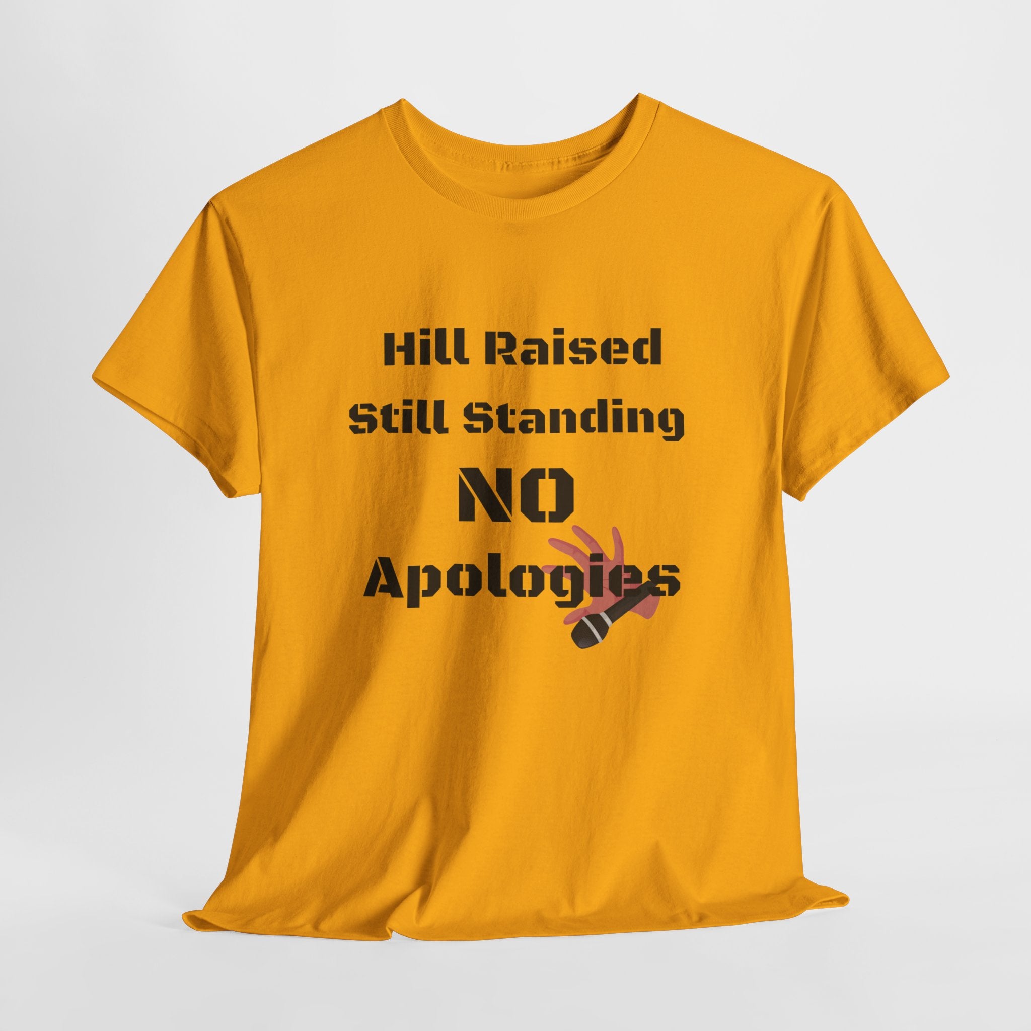 T-Shirt — “Hill Raised Still Standing NO Apologies” Inspirational Graphic Tee