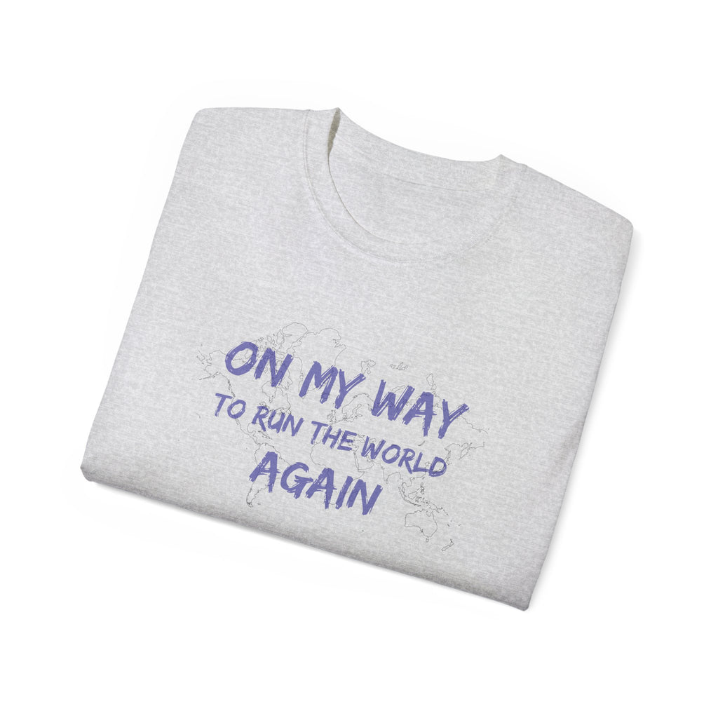 On My Way to Run the World Again T-Shirt — Motivational Graphic Tee