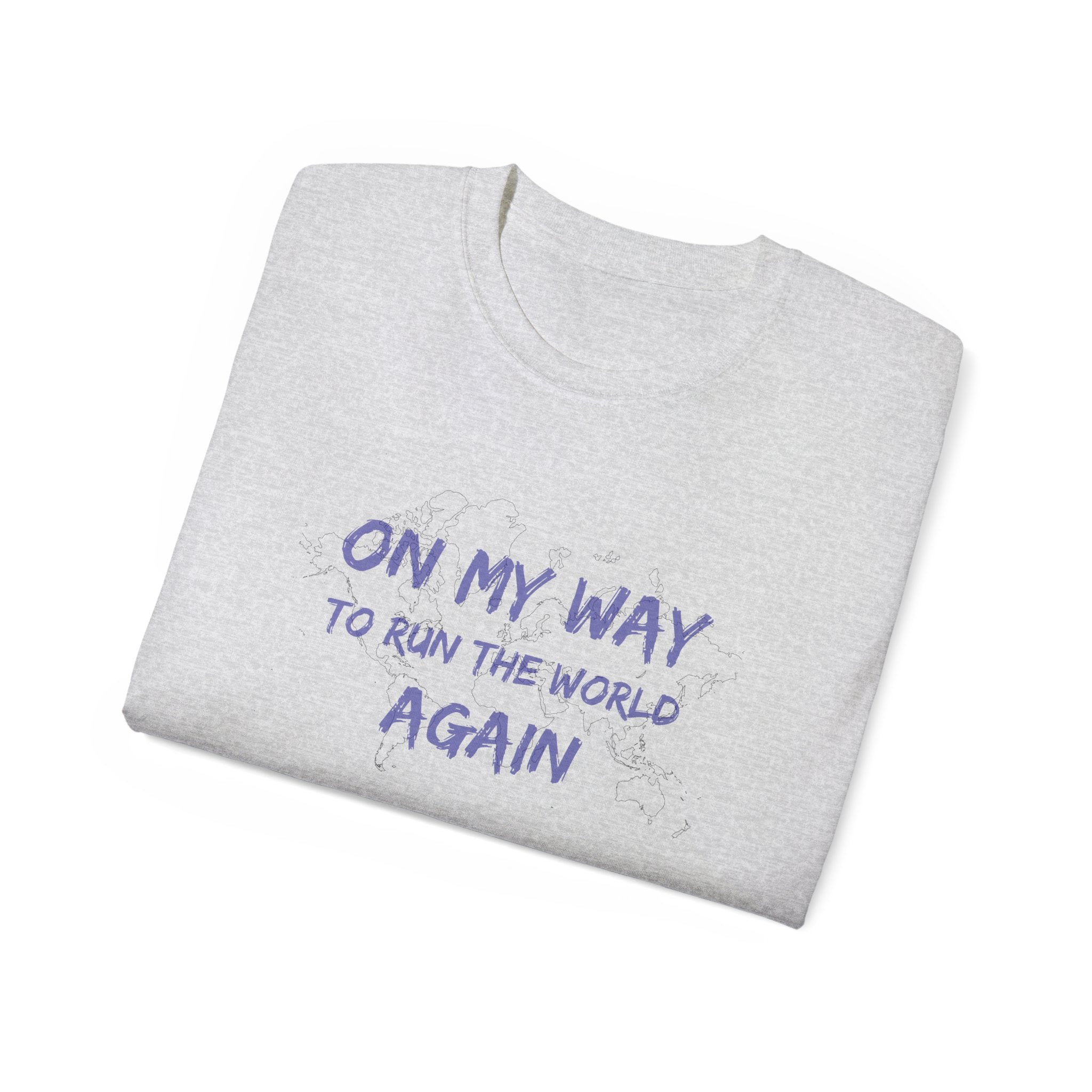 On My Way to Run the World Again T-Shirt — Motivational Graphic Tee
