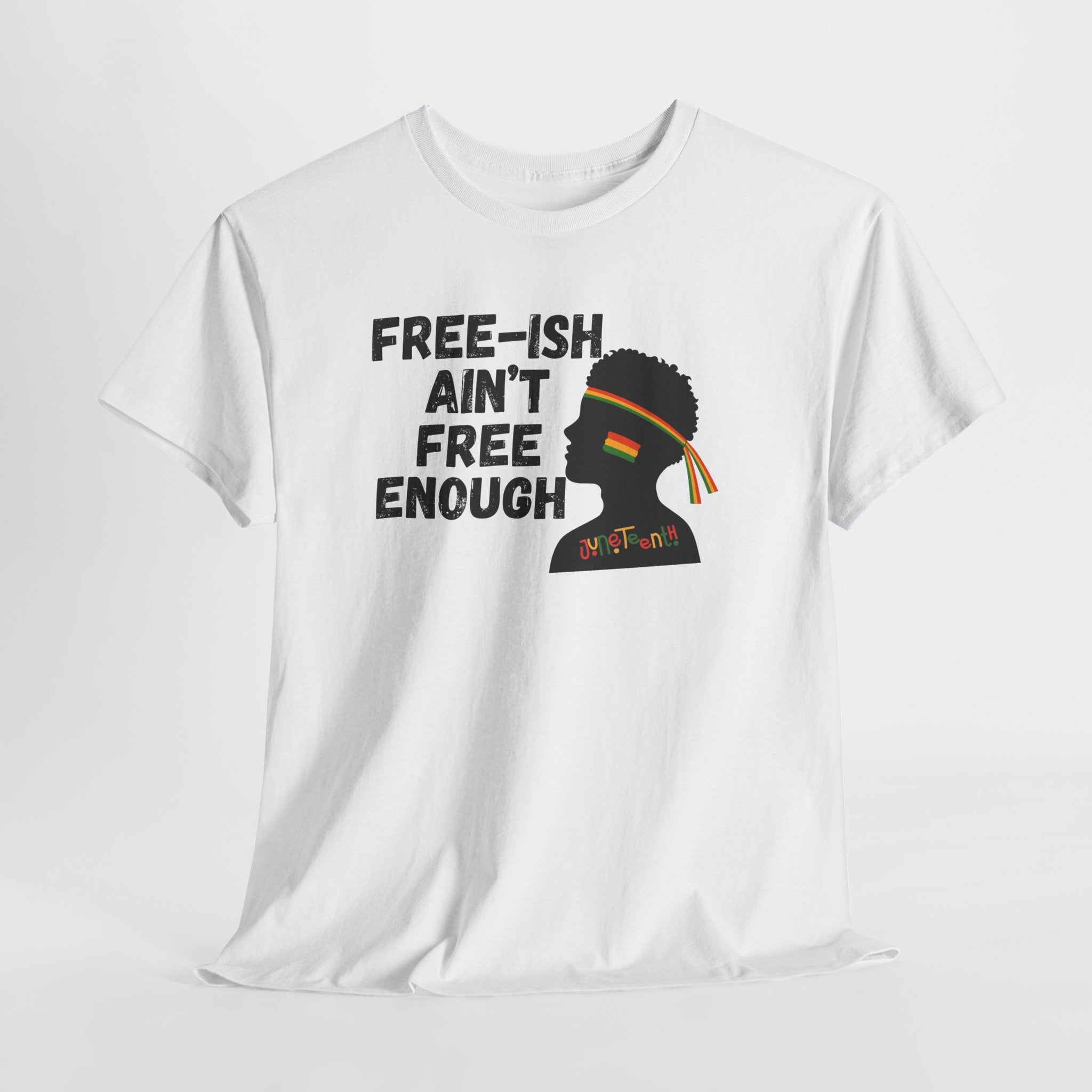 T-Shirt — "Free-ish Ain't Free Enough" Afrocentric Graphic Tee
