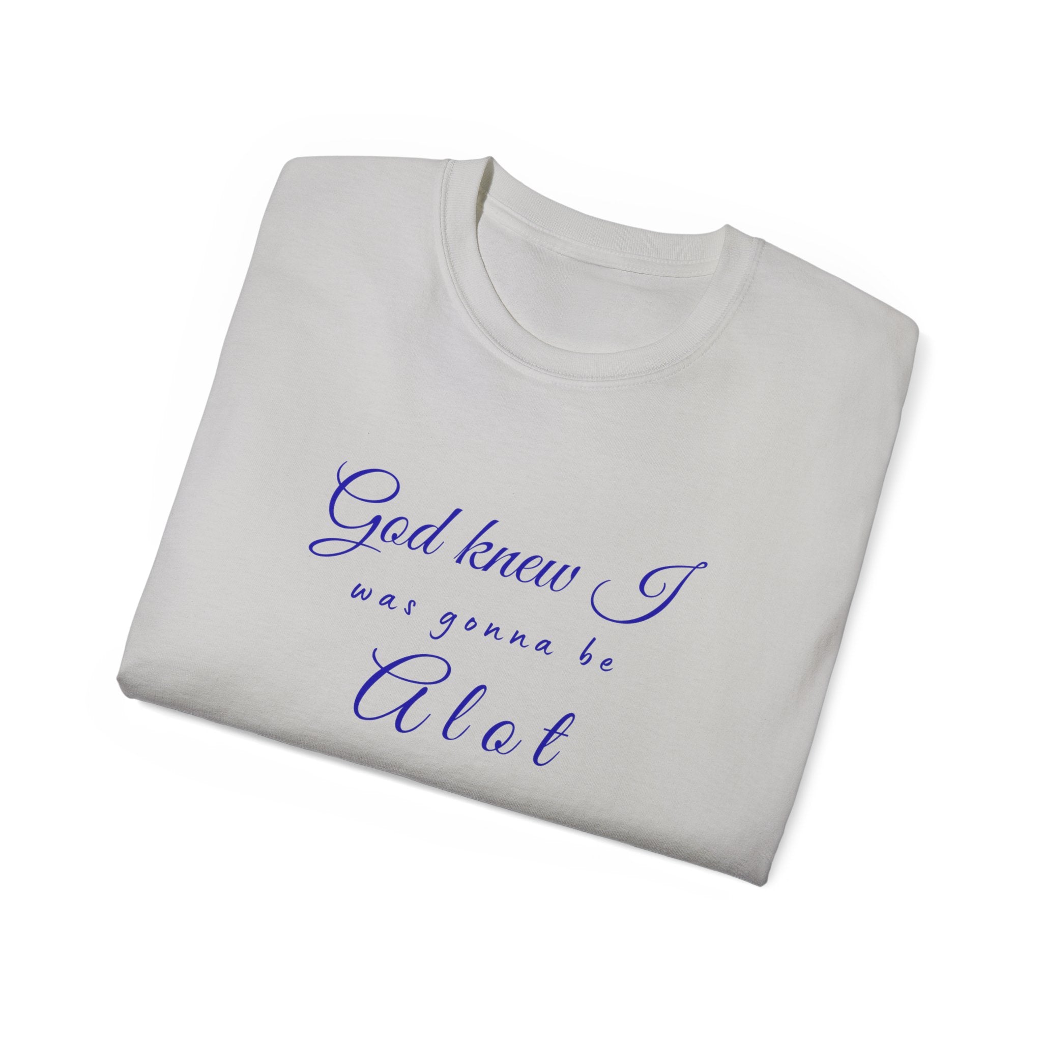 God Knew I was A Lot T-Shirt — Christian Faith Inspirational Tee