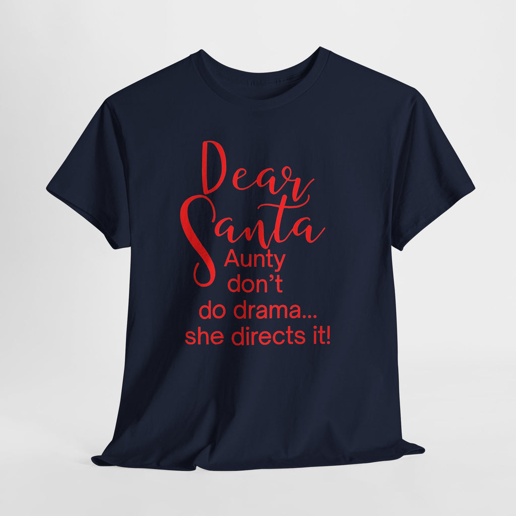 Dear Santa Aunty Don’t Do Drama She Directs It Christmas T-Shirt