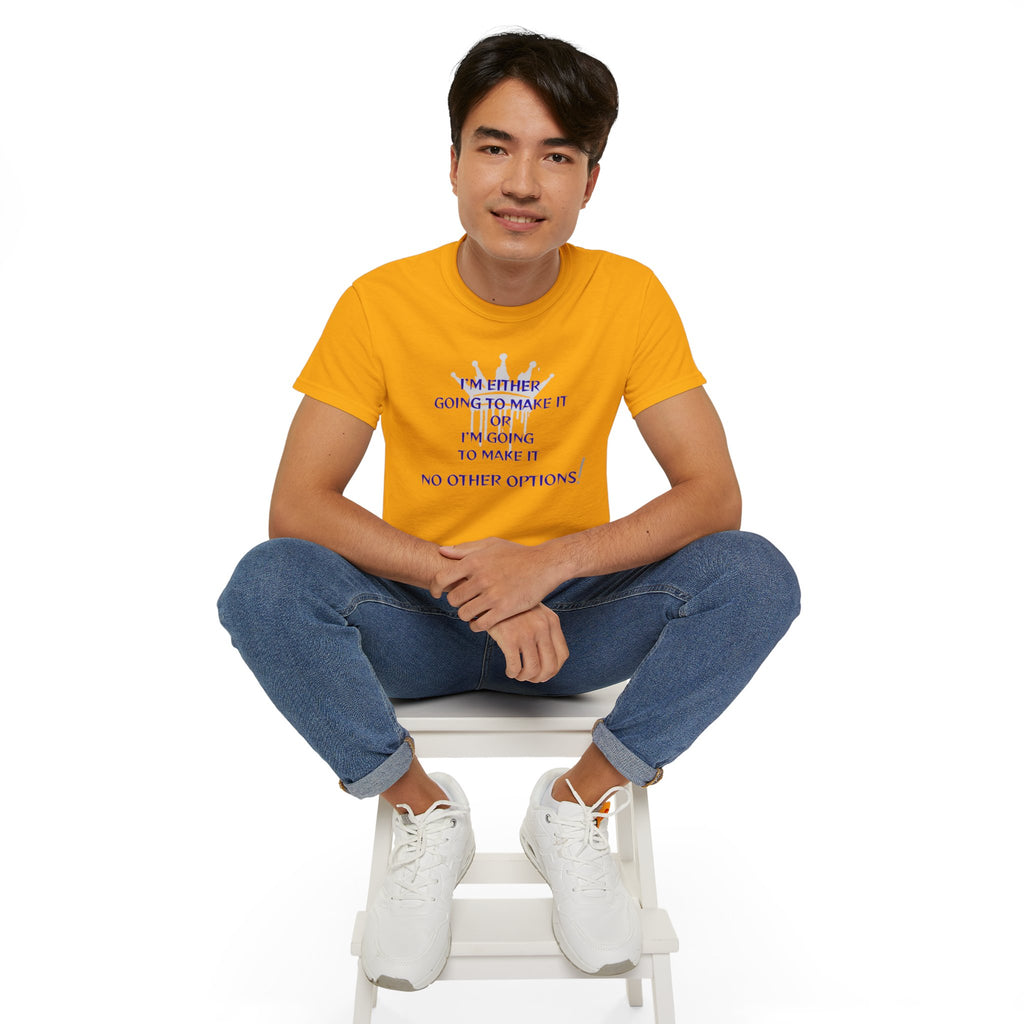 Motivational Quote Tee — "I'm Either Going To Make It or I'm Going To Make It — No Other Options!"