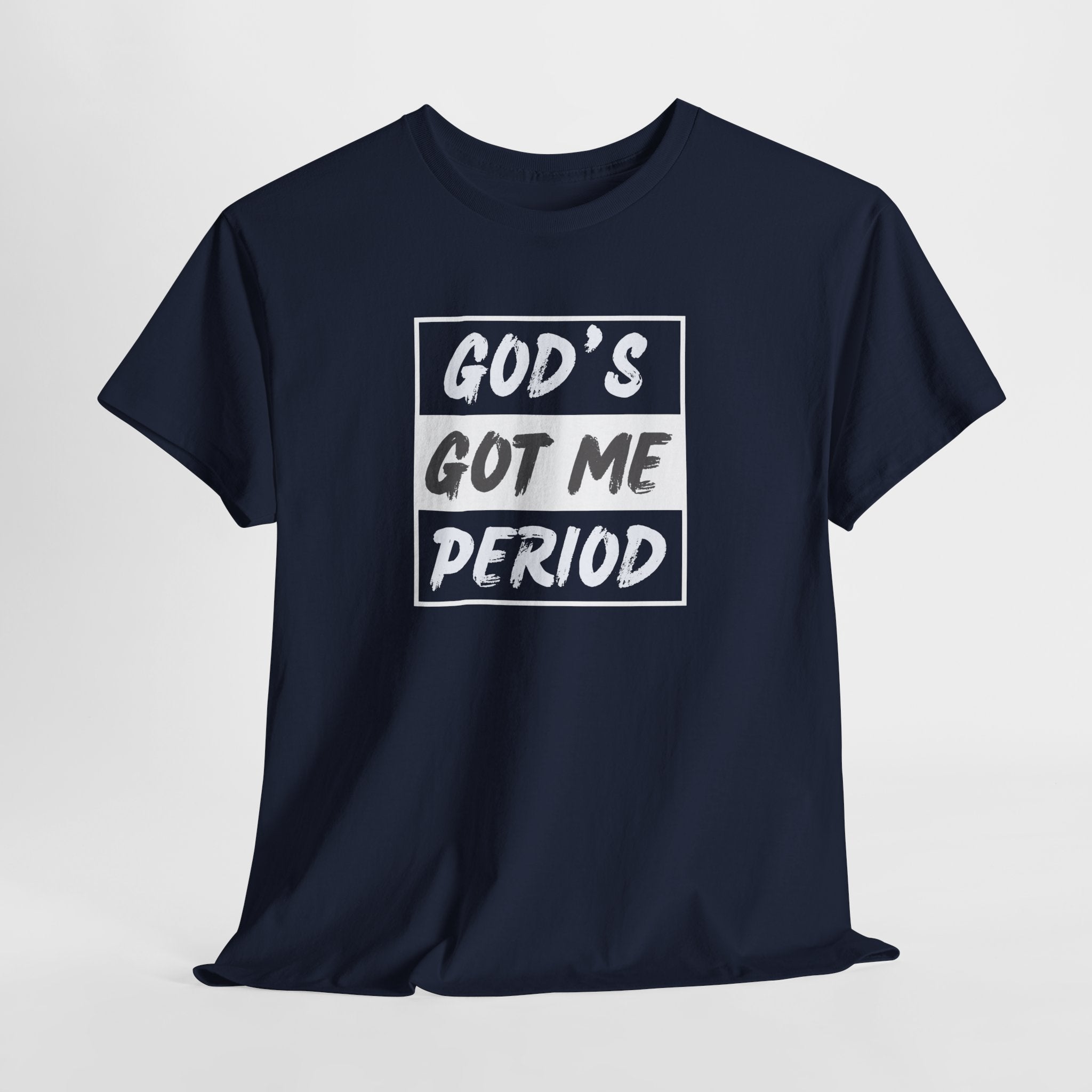 God's Got Me Period T-Shirt — Christian Faith Graphic Tee