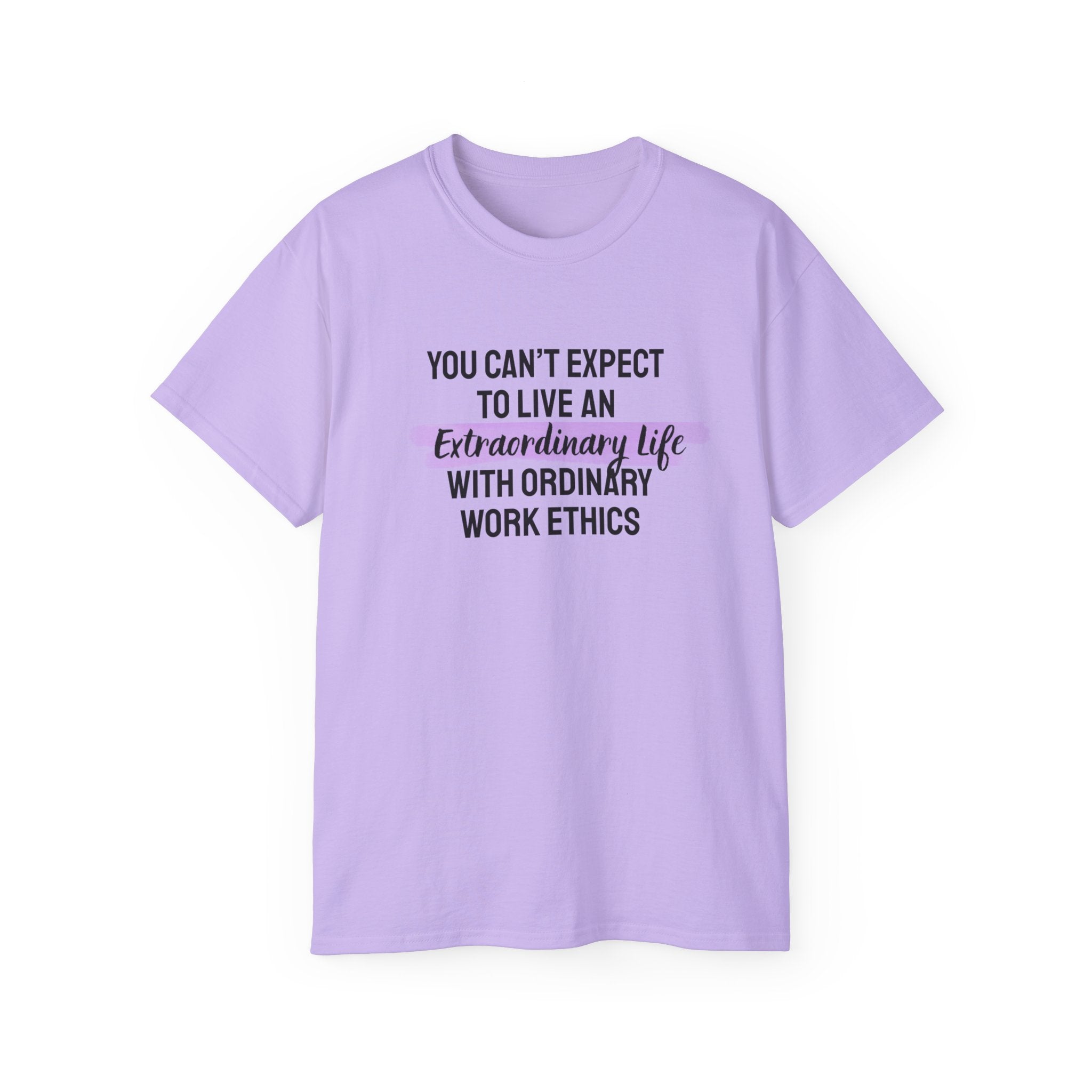 Inspirational Tee — “You Can’t Expect to Live an Extraordinary Life with Ordinary Work Ethics” Motivational T‑Shirt