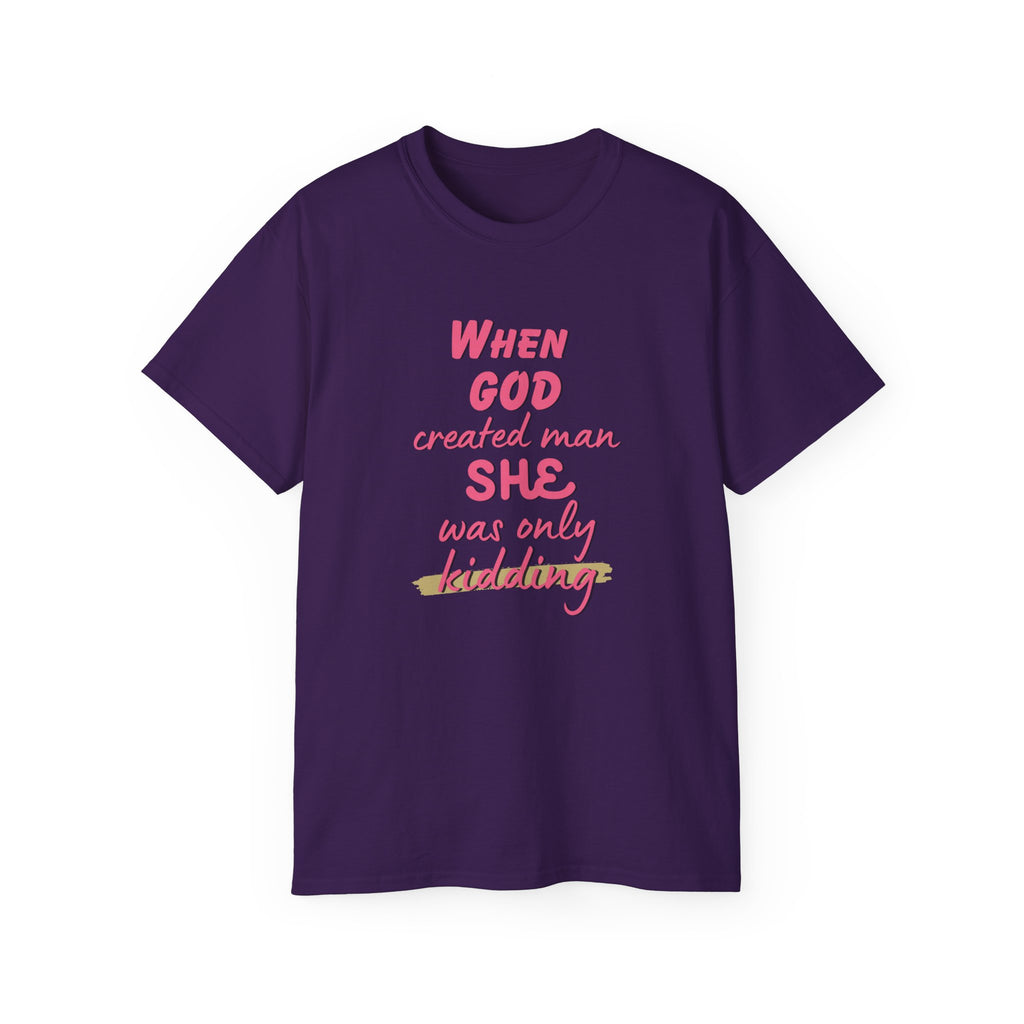 She Was Only Kidding T‑Shirt — "When God Created Man SHE Was Only Kidding" Feminist Graphic Tee