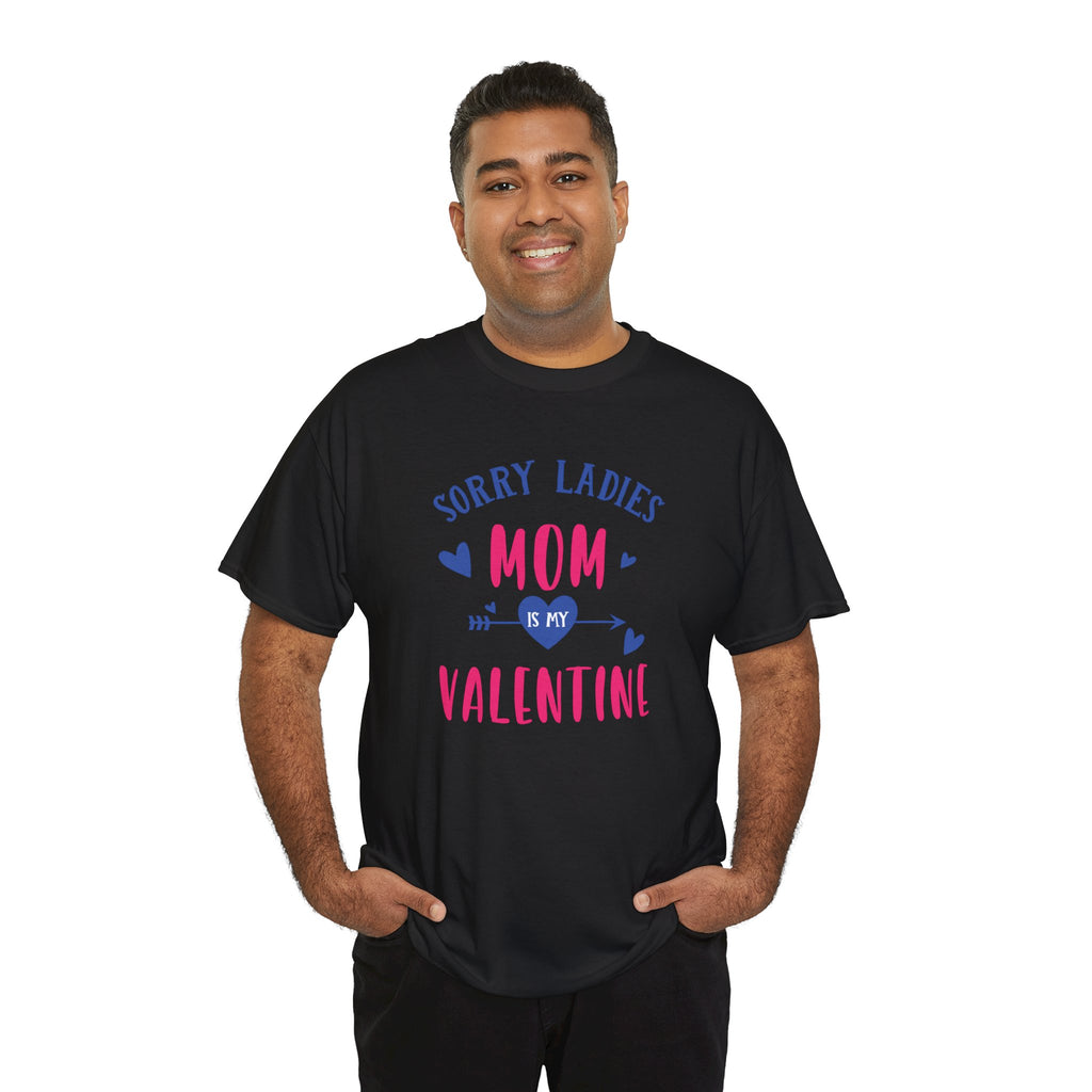 Valentine Tee — "Sorry Ladies Mom Is My Valentine" Cute Mom Valentine T-Shirt