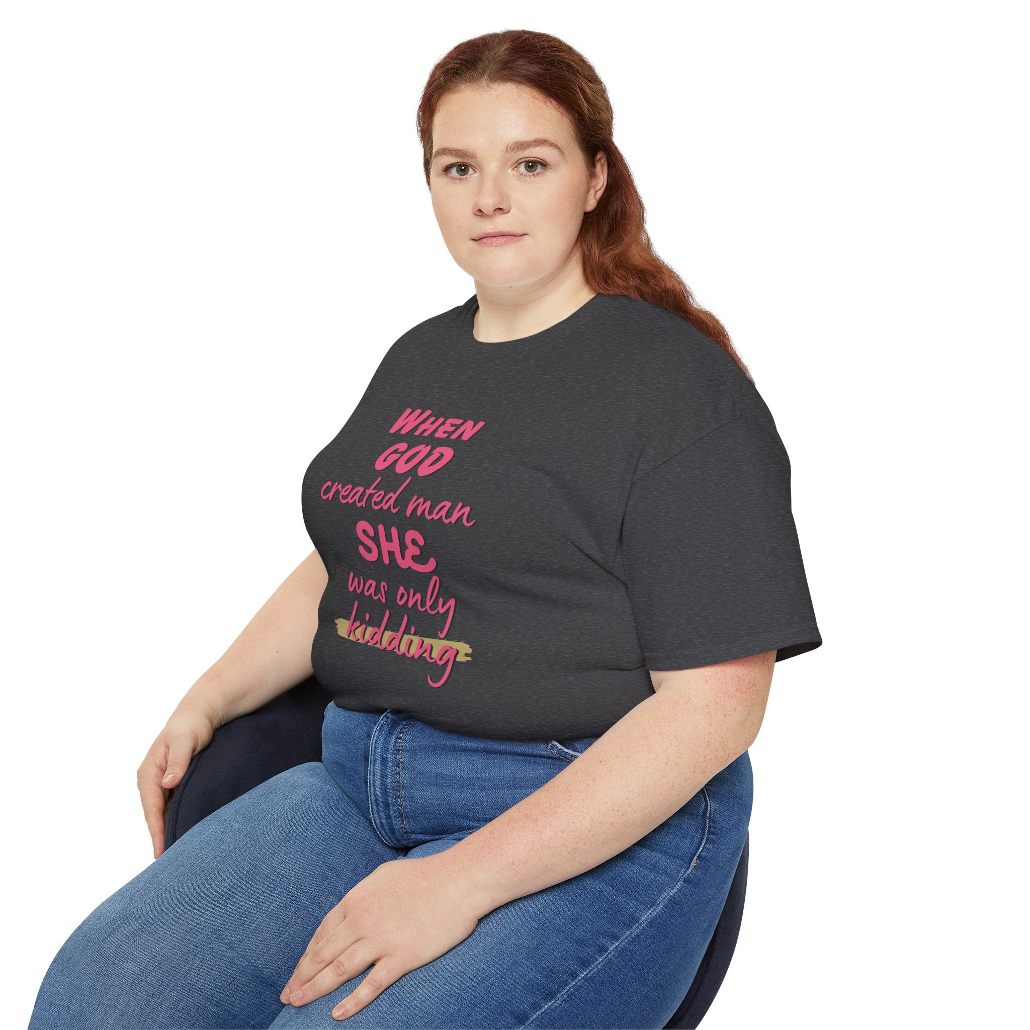 She Was Only Kidding T‑Shirt — "When God Created Man SHE Was Only Kidding" Feminist Graphic Tee