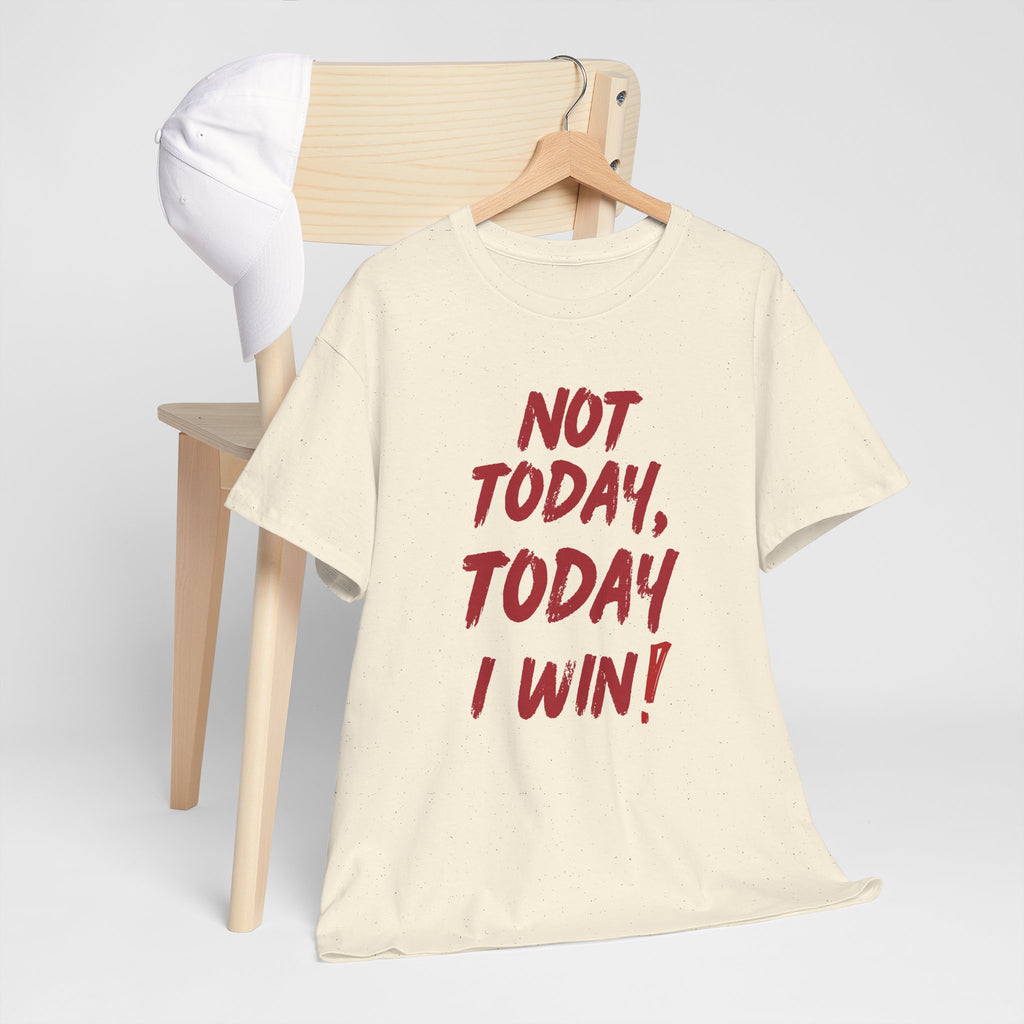 Motivational Tee — "Not Today, Today I Win!" Inspirational Graphic T-Shirt