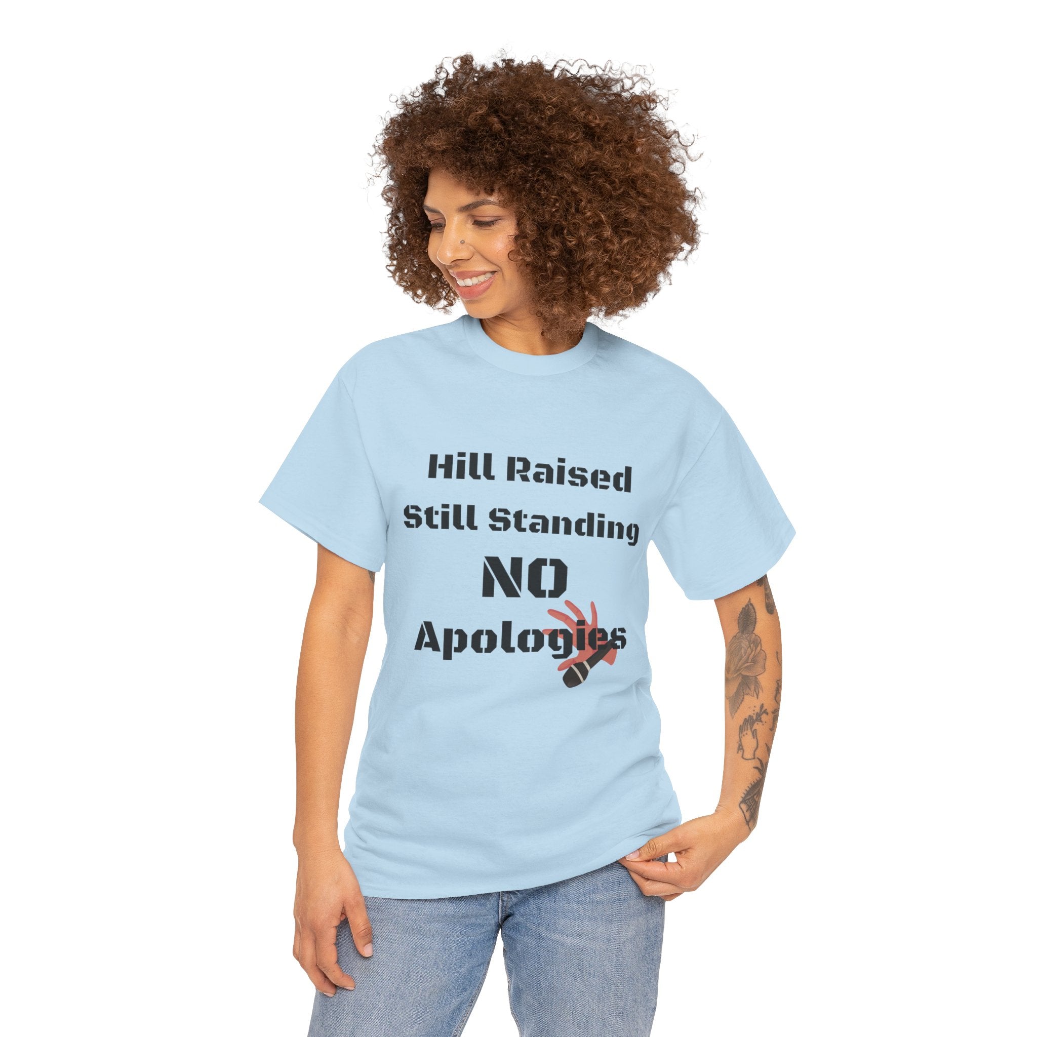 T-Shirt — “Hill Raised Still Standing NO Apologies” Inspirational Graphic Tee