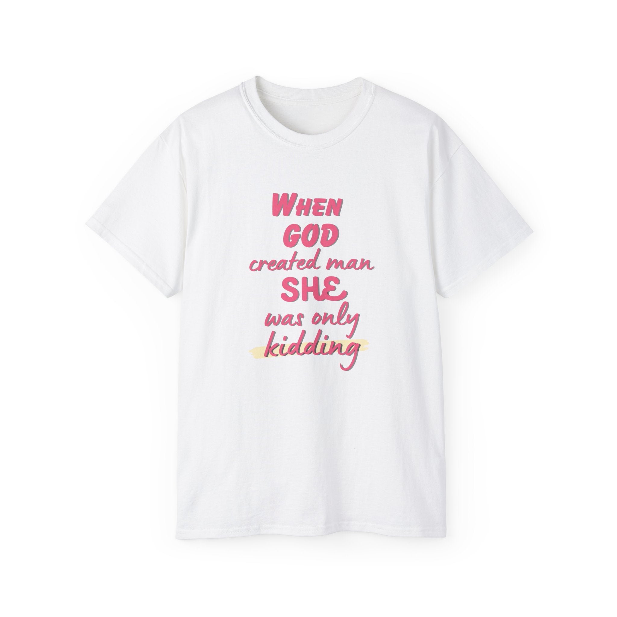 She Was Only Kidding T‑Shirt — "When God Created Man SHE Was Only Kidding" Feminist Graphic Tee