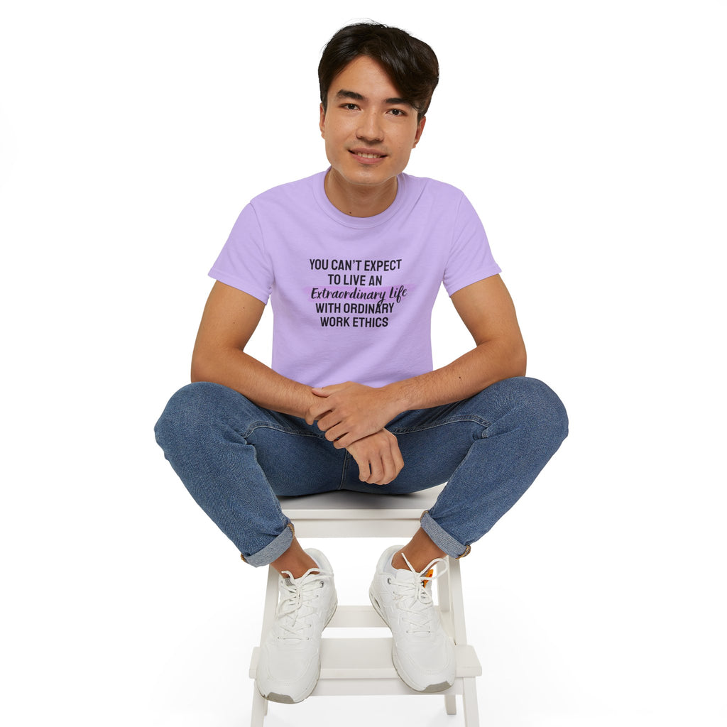 Inspirational Tee — “You Can’t Expect to Live an Extraordinary Life with Ordinary Work Ethics” Motivational T‑Shirt