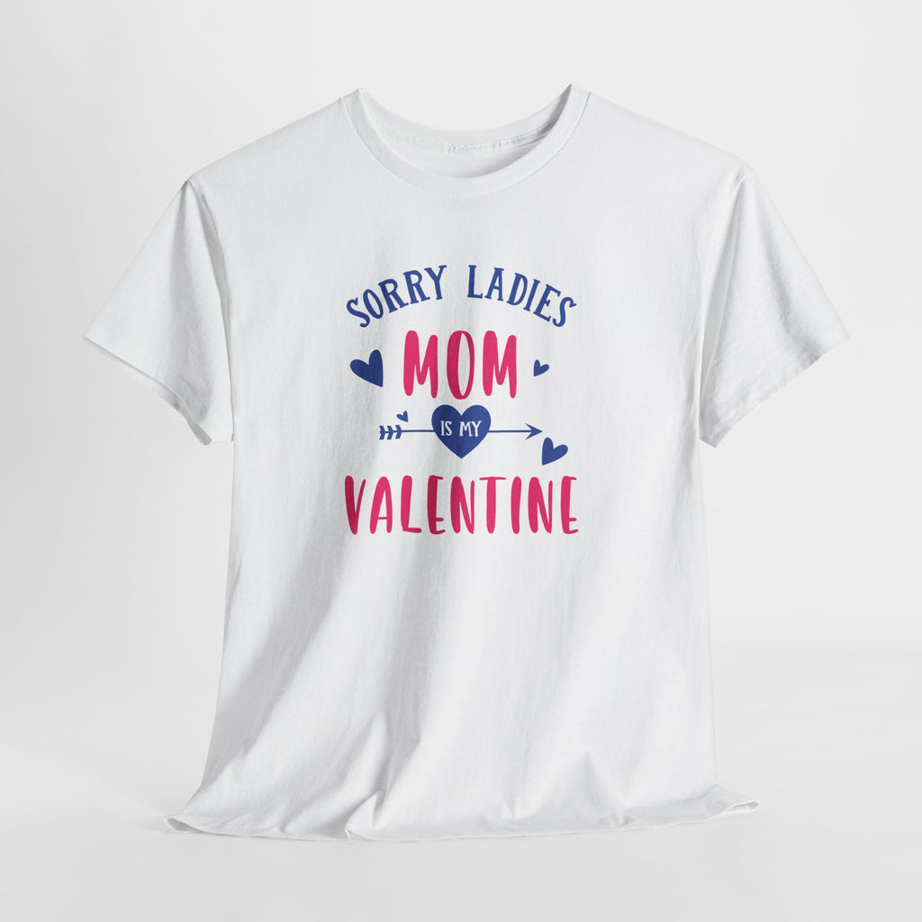 Valentine Tee — "Sorry Ladies Mom Is My Valentine" Cute Mom Valentine T-Shirt