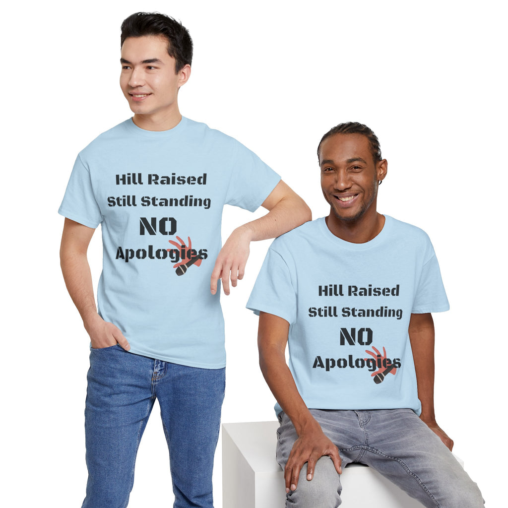 T-Shirt — “Hill Raised Still Standing NO Apologies” Inspirational Graphic Tee