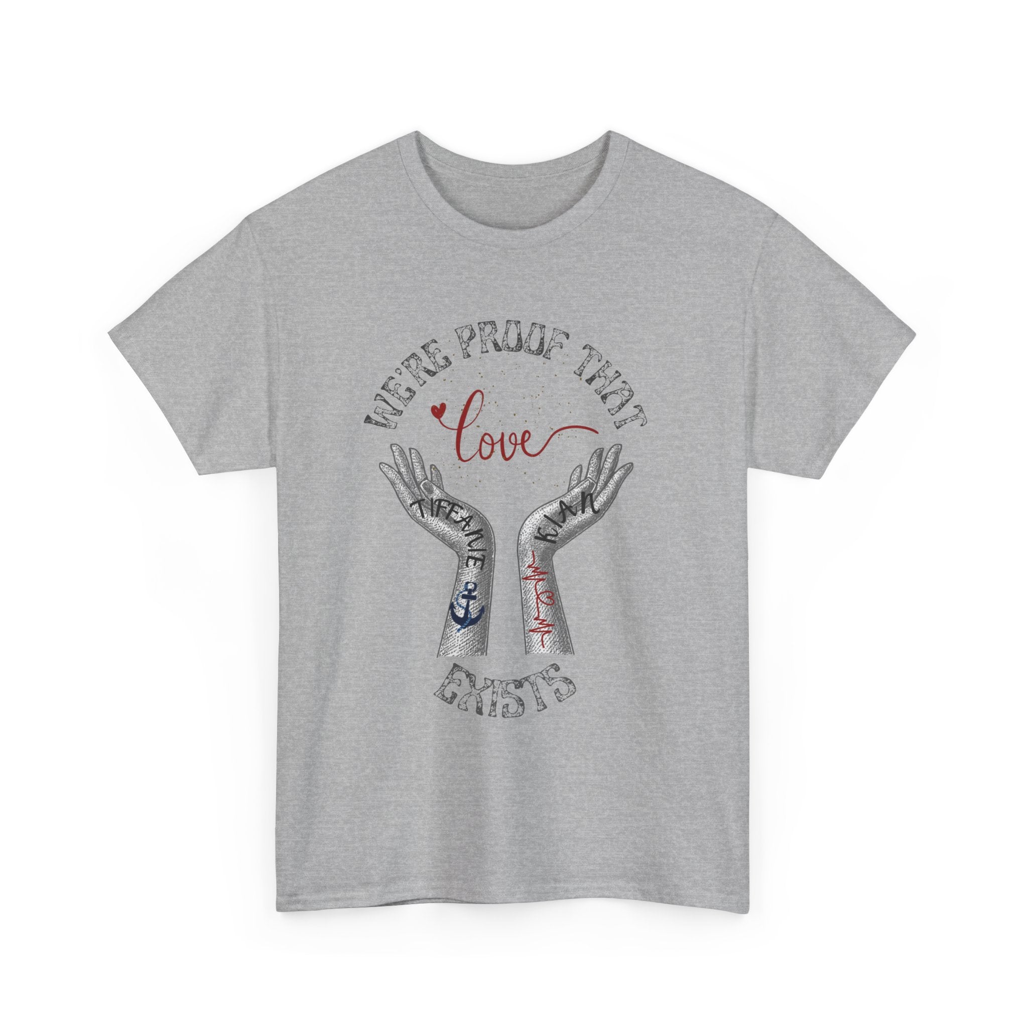 “We’re Proof That Love Exists” Tattooed Hands T-Shirt