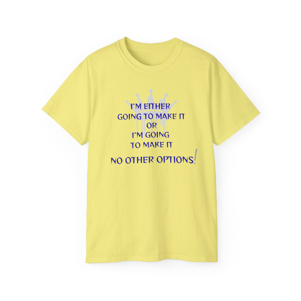 Motivational Quote Tee — "I'm Either Going To Make It or I'm Going To Make It — No Other Options!"