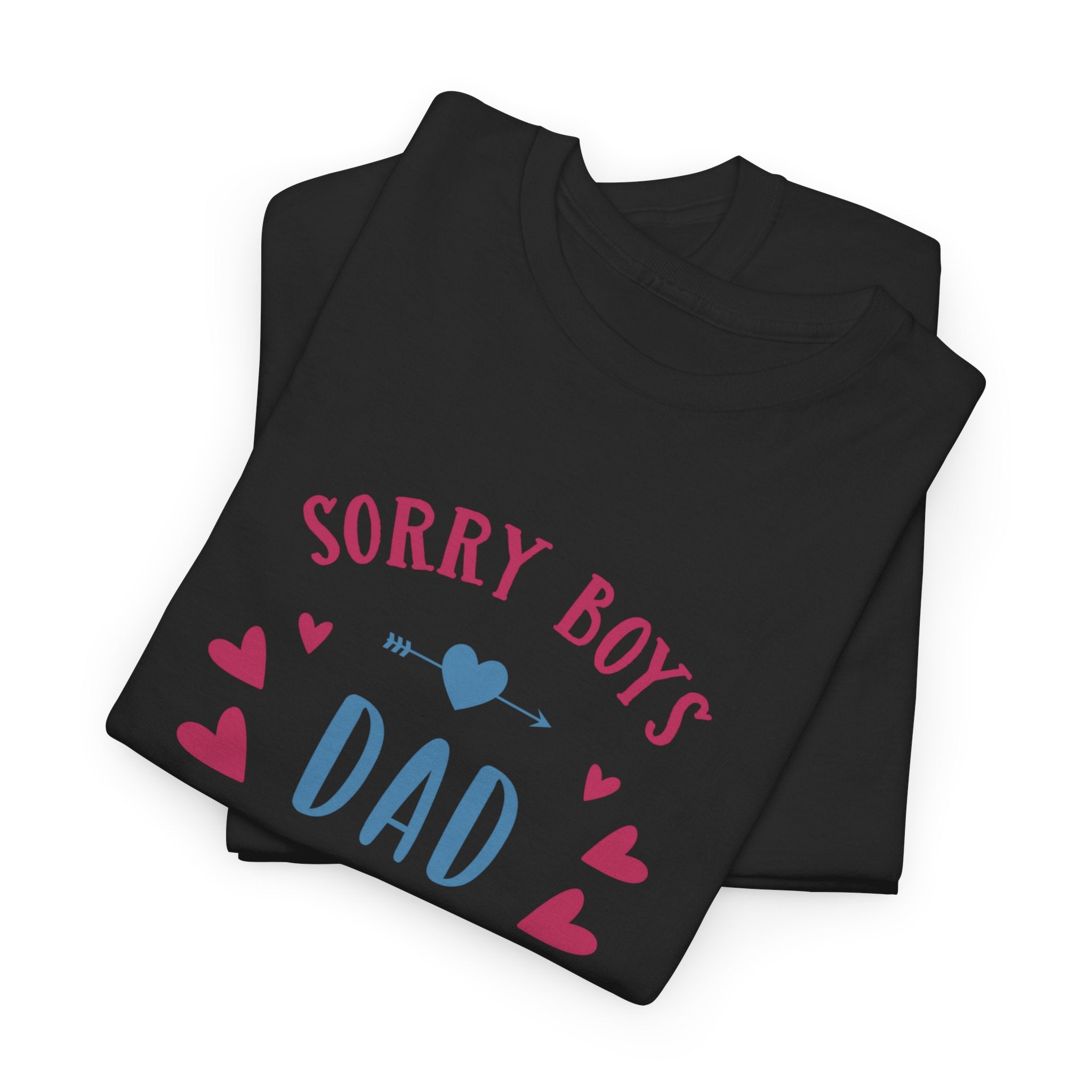 Dad T-Shirt — “Sorry Boys Dad Is My Valentine” Funny Father’s Day / Valentine Tee