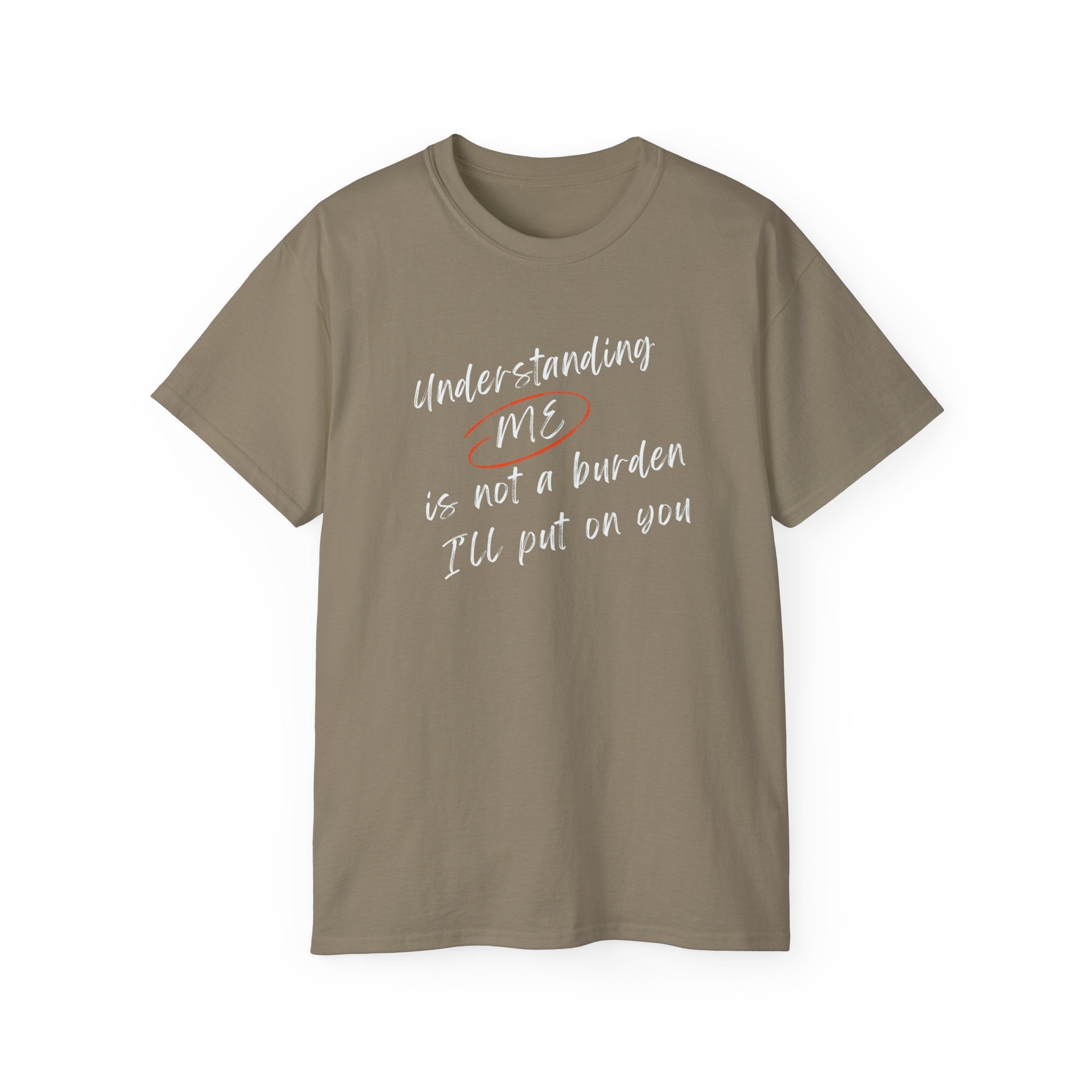 T-Shirt — "Understanding Me Is Not a Burden I'll Put On You" Graphic Tee