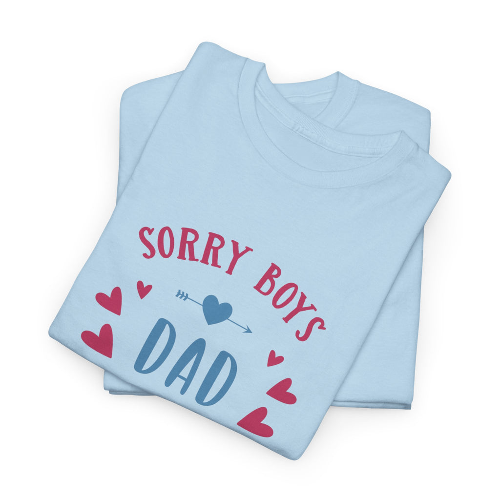 Dad T-Shirt — “Sorry Boys Dad Is My Valentine” Funny Father’s Day / Valentine Tee
