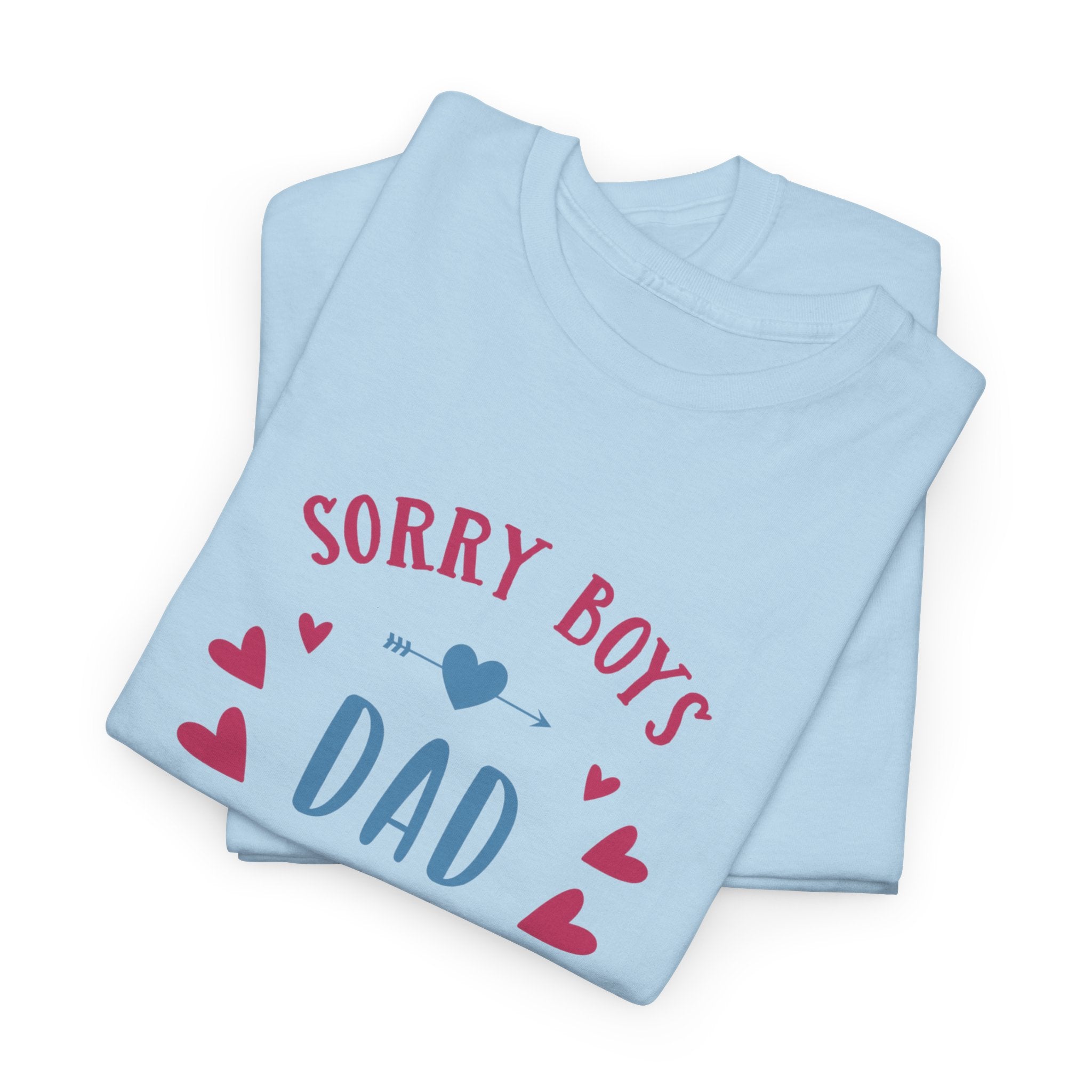 Dad T-Shirt — “Sorry Boys Dad Is My Valentine” Funny Father’s Day / Valentine Tee
