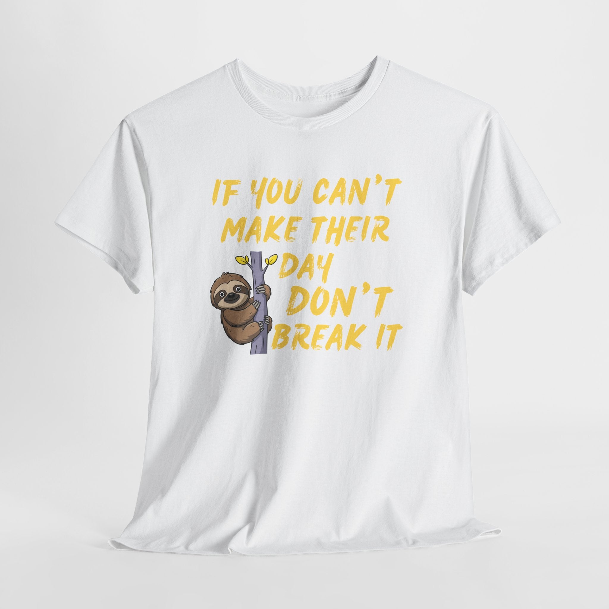 Sloth Graphic Tee — “If You Can't Make Their Day Don't Break It” Inspirational T‑Shirt