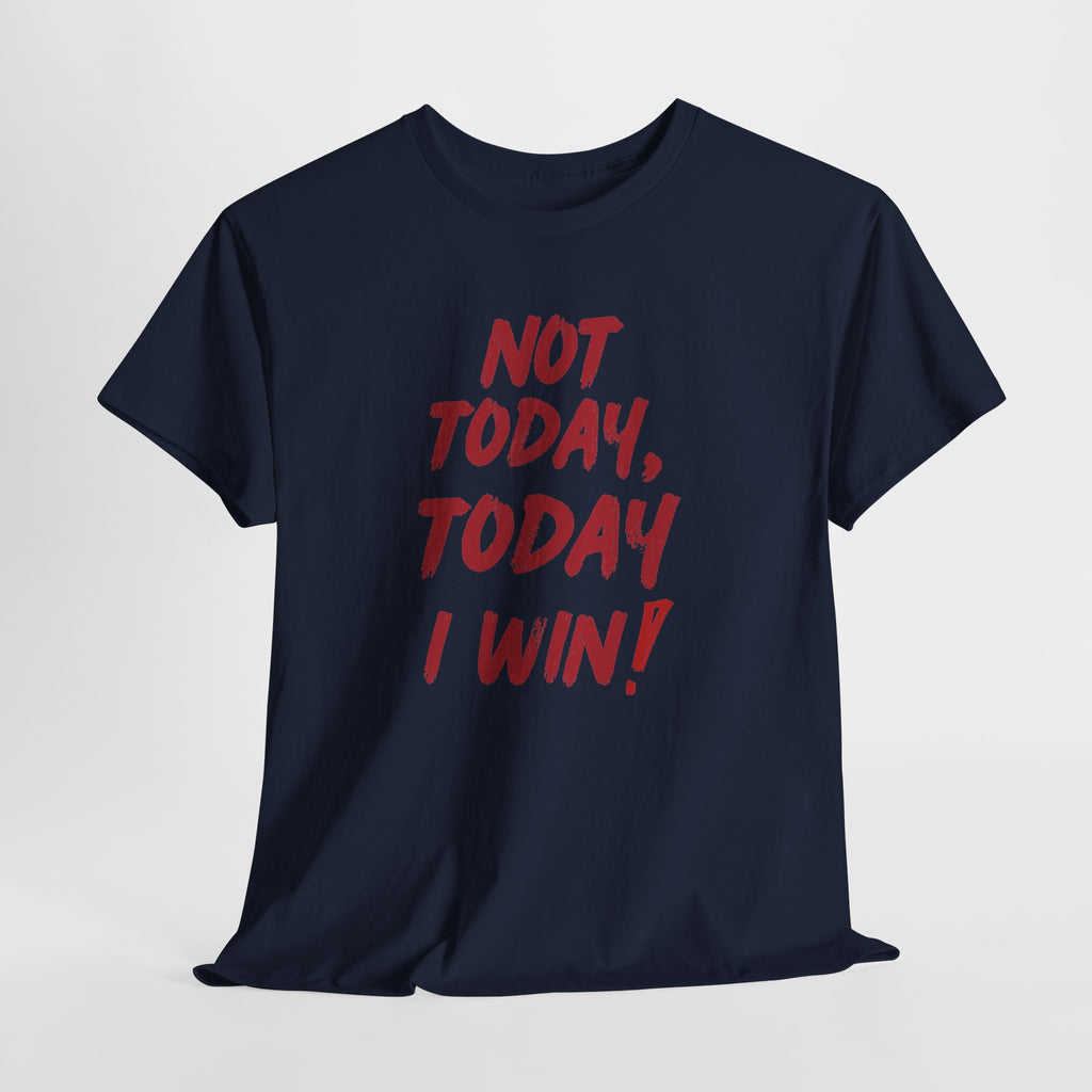 Motivational Tee — "Not Today, Today I Win!" Inspirational Graphic T-Shirt