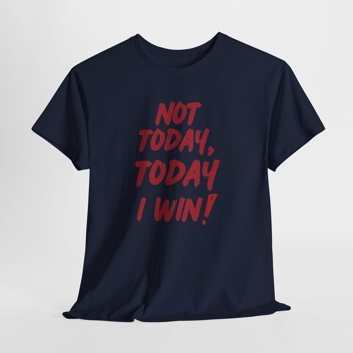 Motivational Tee — "Not Today, Today I Win!" Inspirational Graphic T-Shirt