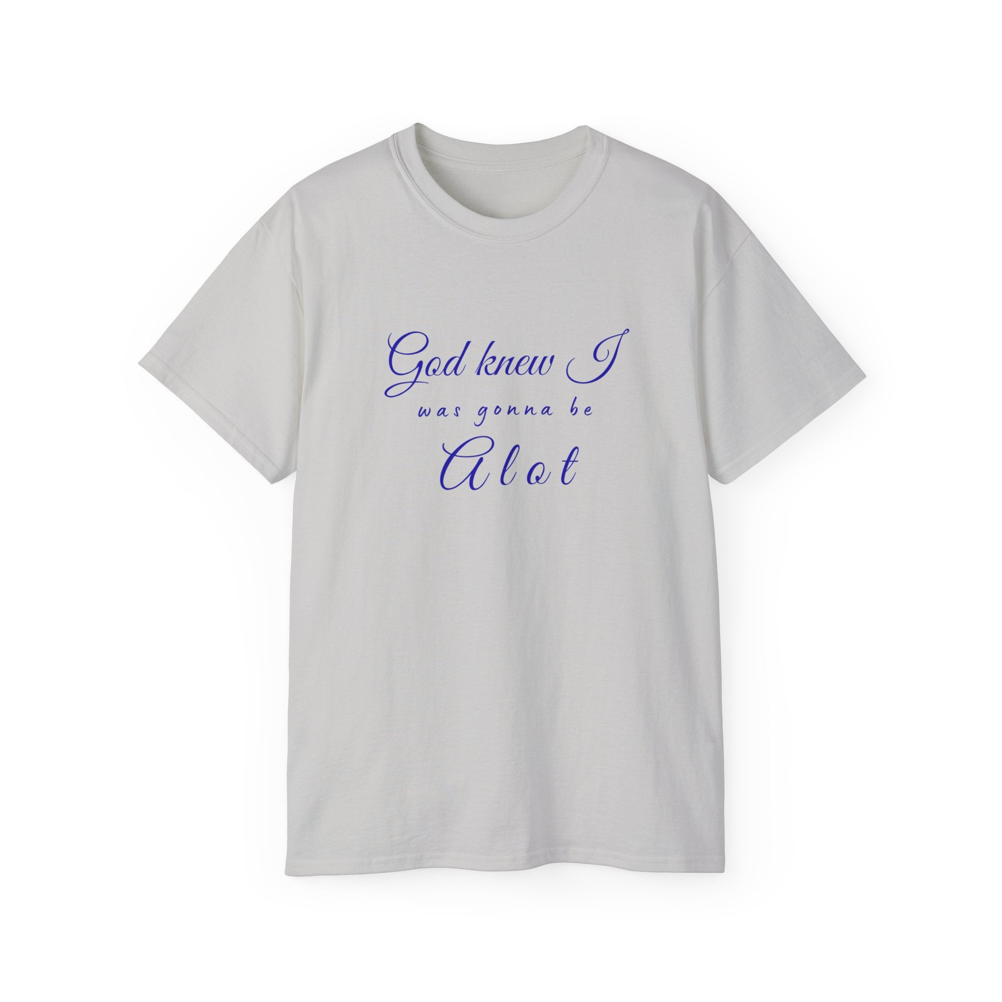 God Knew I was A Lot T-Shirt — Christian Faith Inspirational Tee