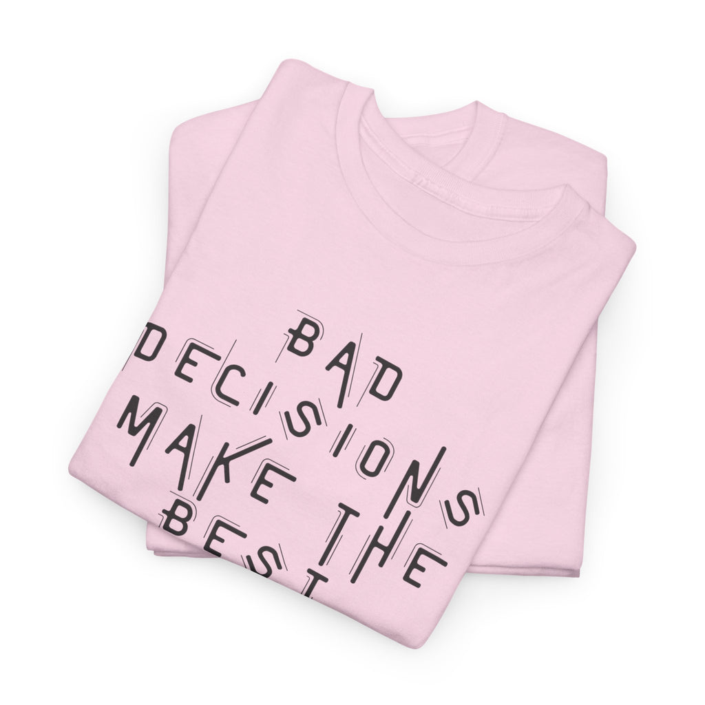 Graphic Tee — “Bad Decisions Make the Best Stories” Casual Cotton T‑Shirt