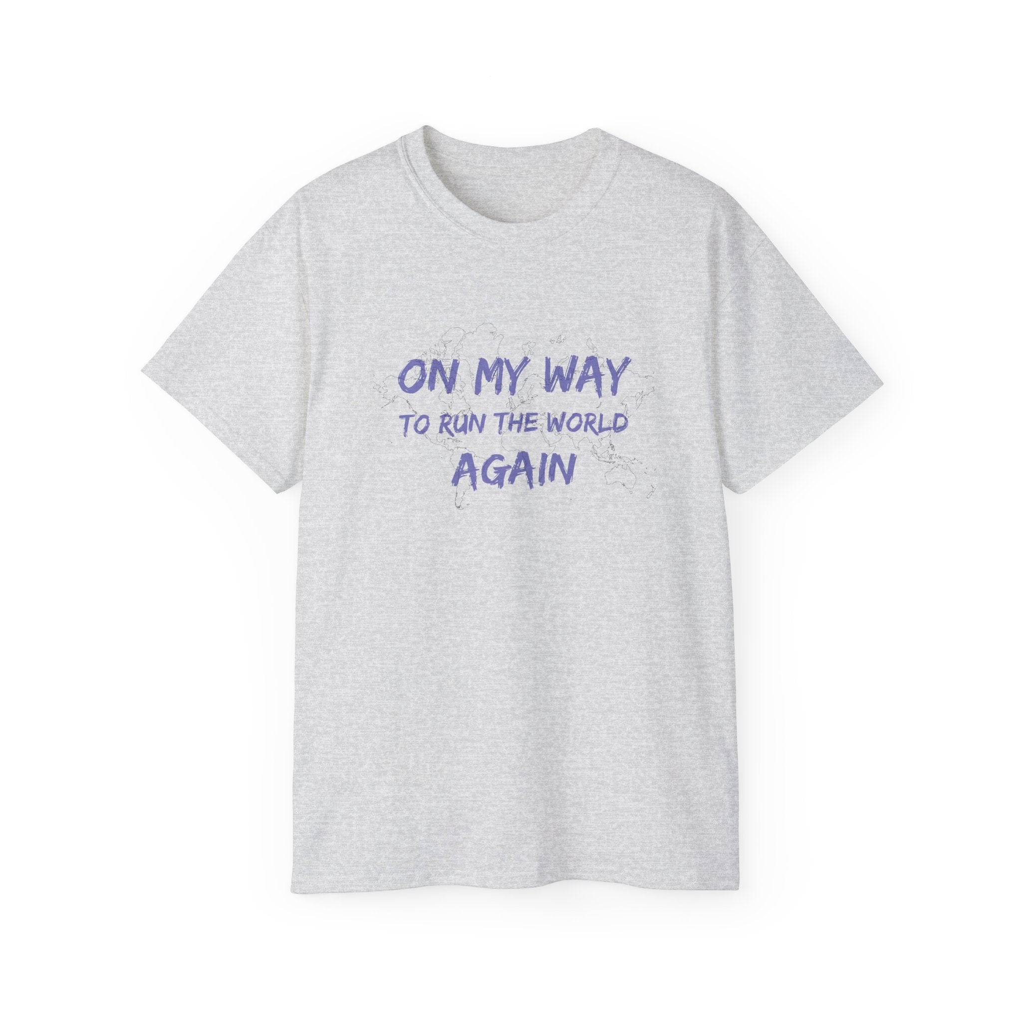 On My Way to Run the World Again T-Shirt — Motivational Graphic Tee