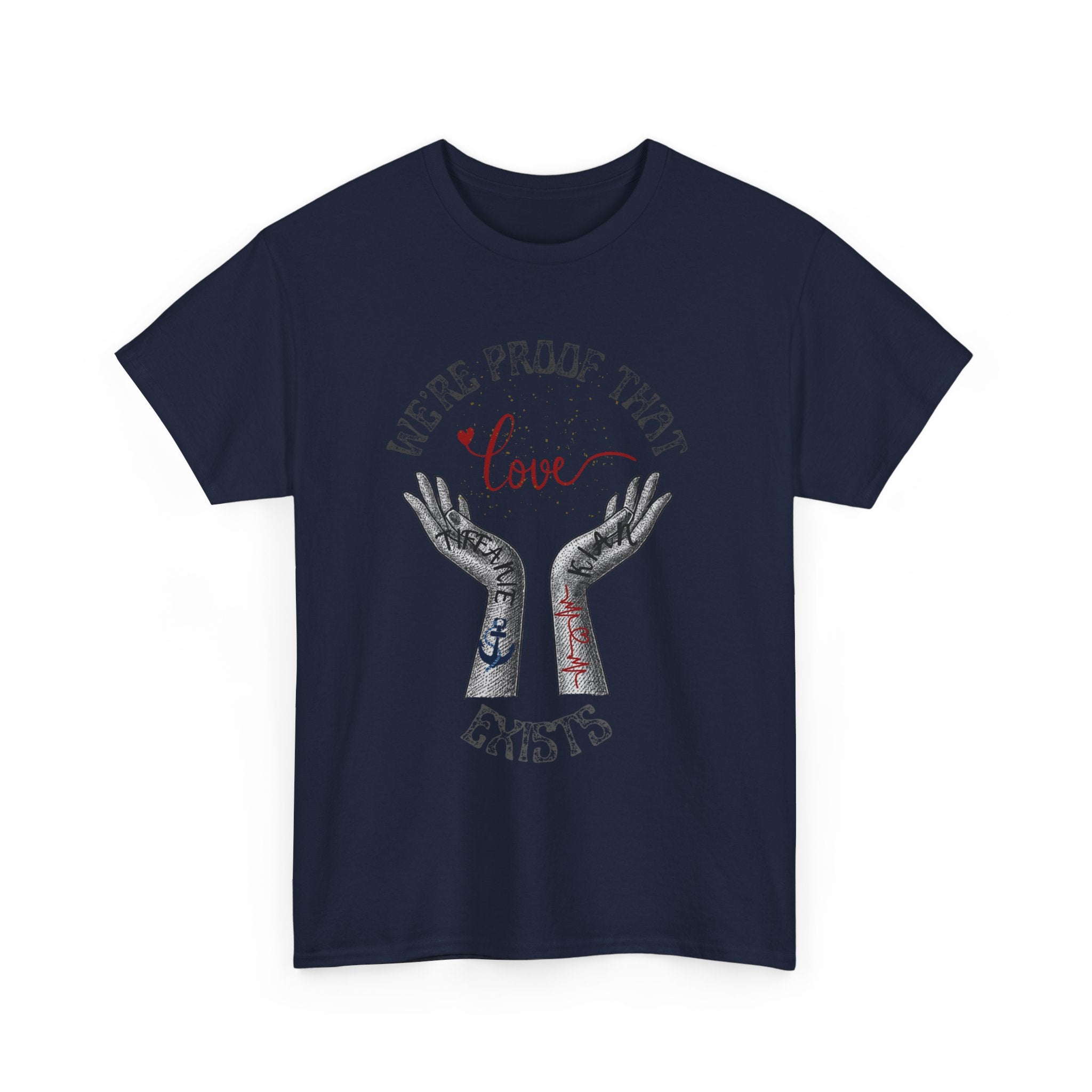 “We’re Proof That Love Exists” Tattooed Hands T-Shirt