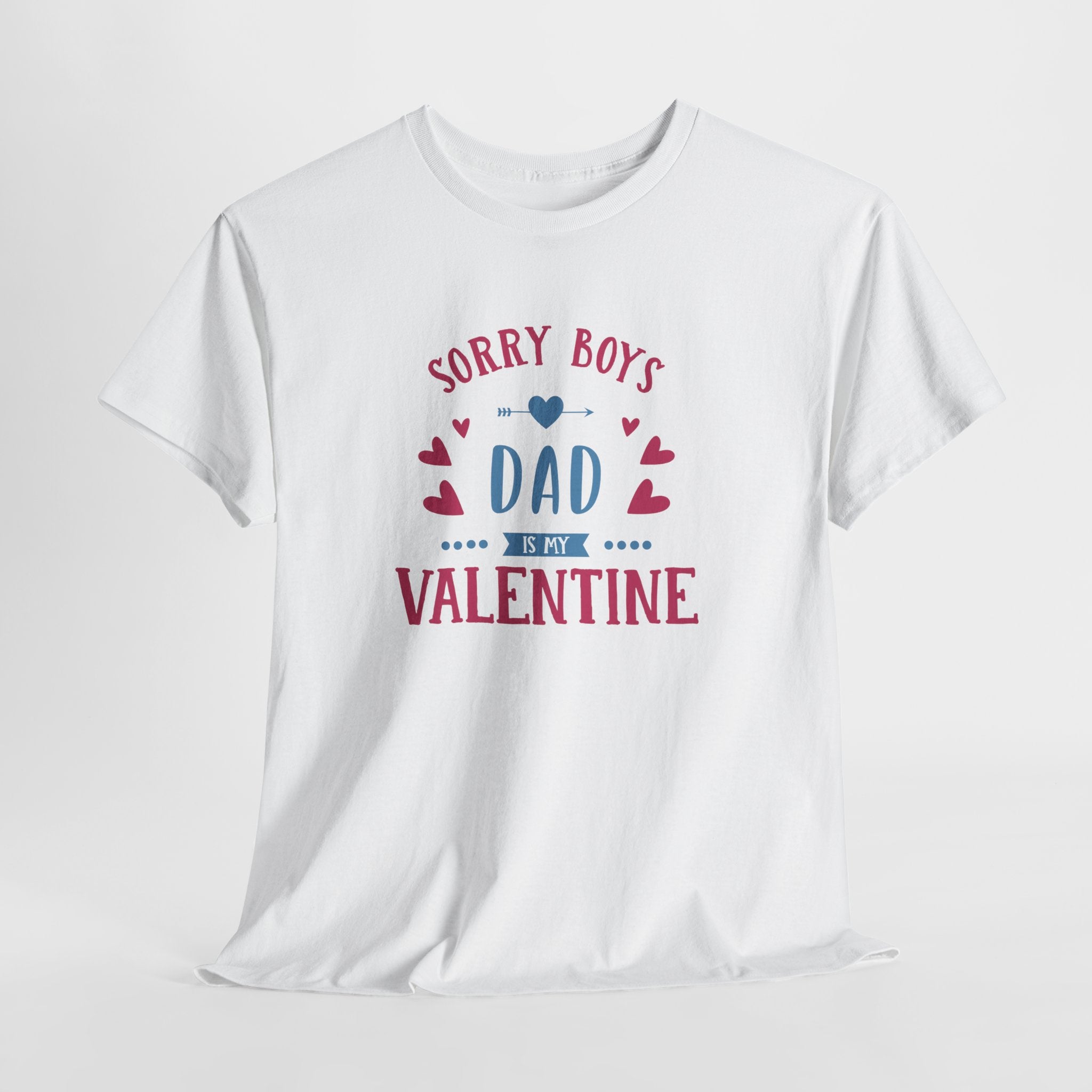 Dad T-Shirt — “Sorry Boys Dad Is My Valentine” Funny Father’s Day / Valentine Tee