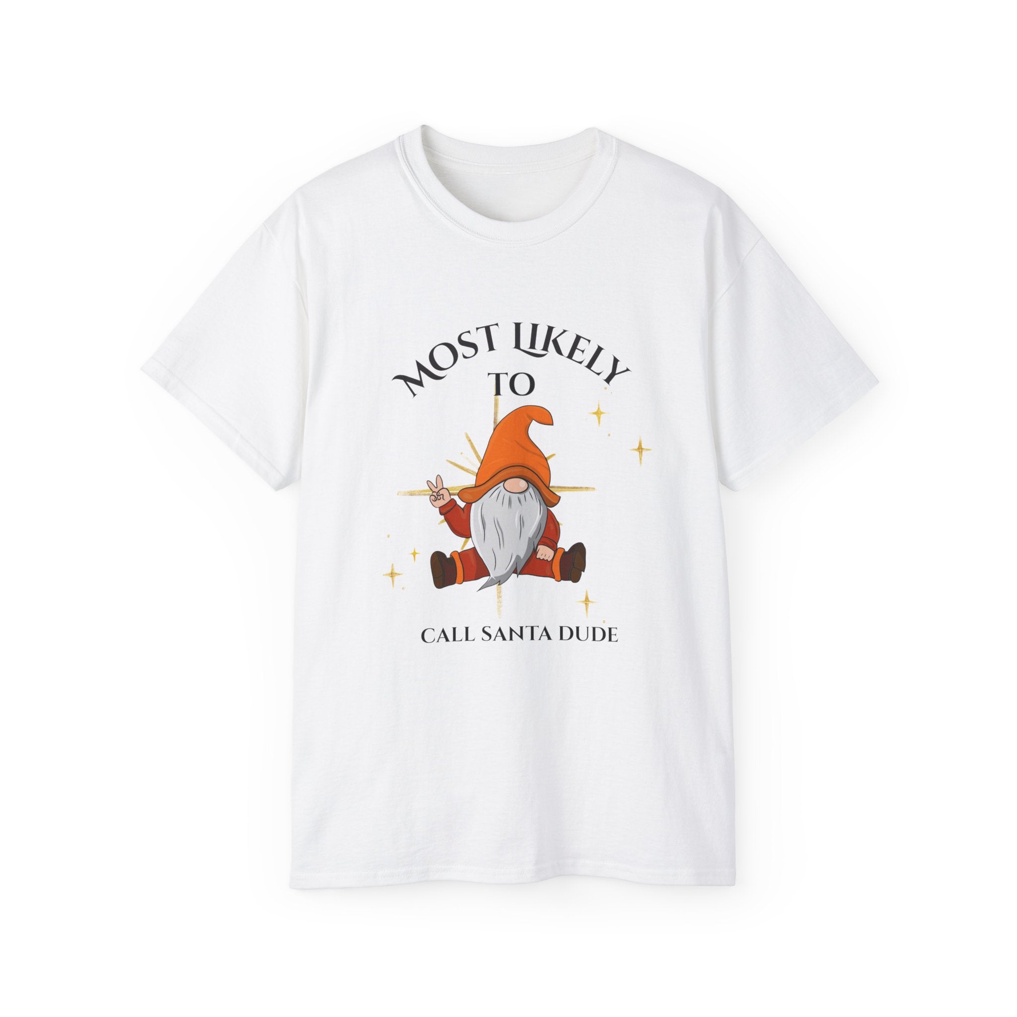 Most Likely to Call Santa Dude | Unisex Ultra Cotton Tee, Holiday Gift, Christmas Apparel, Funny Tee, Gnome Lover Shirt