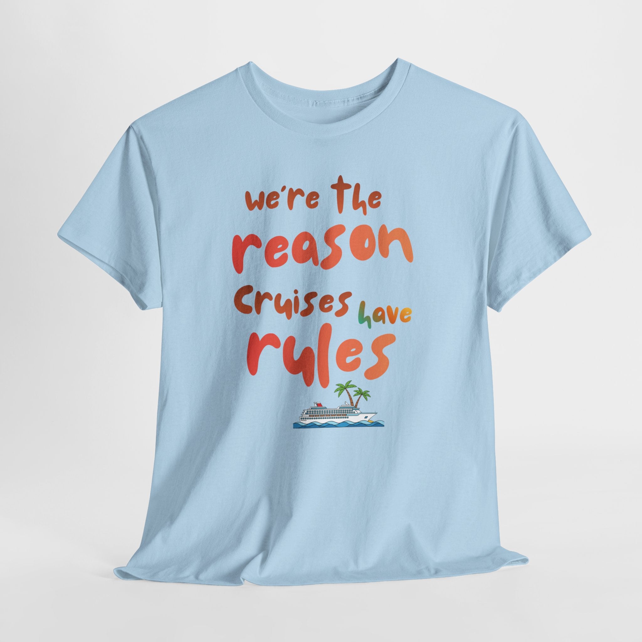 T-Shirt — "We're the Reason Cruises Have Rules" Tropical Vacation Tee