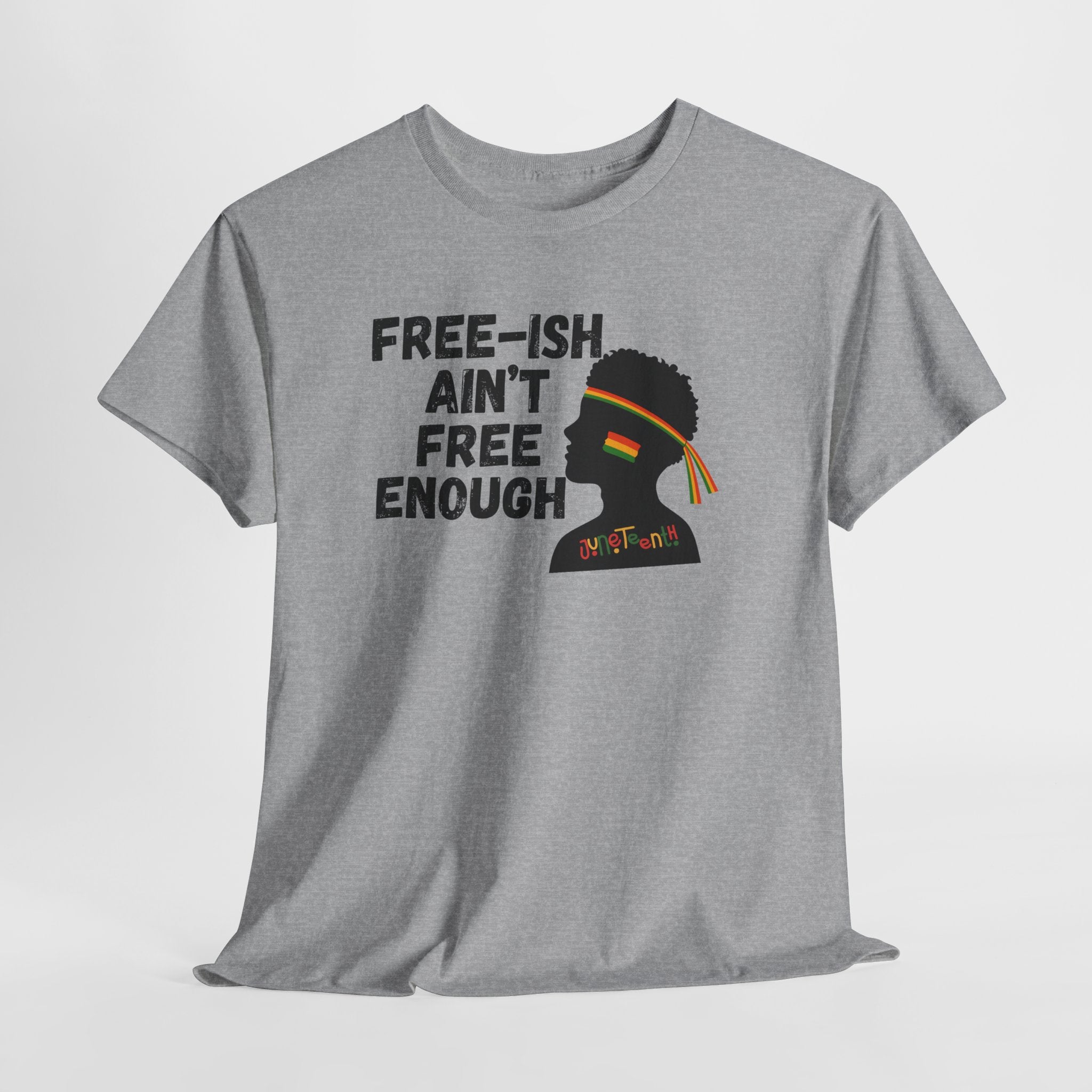 T-Shirt — "Free-ish Ain't Free Enough" Afrocentric Graphic Tee