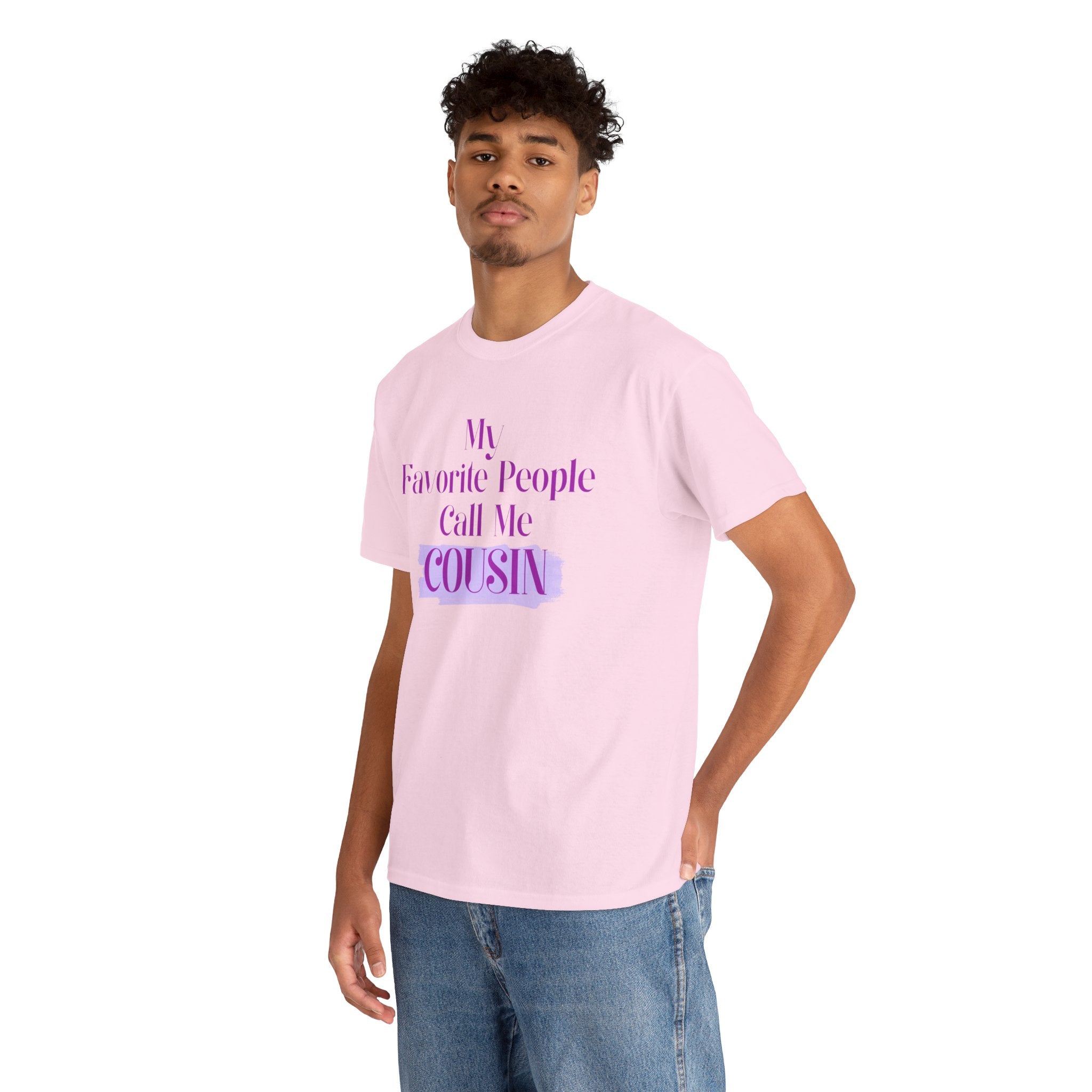 Cousin T-Shirt — "My Favorite People Call Me Cousin" Graphic Tee