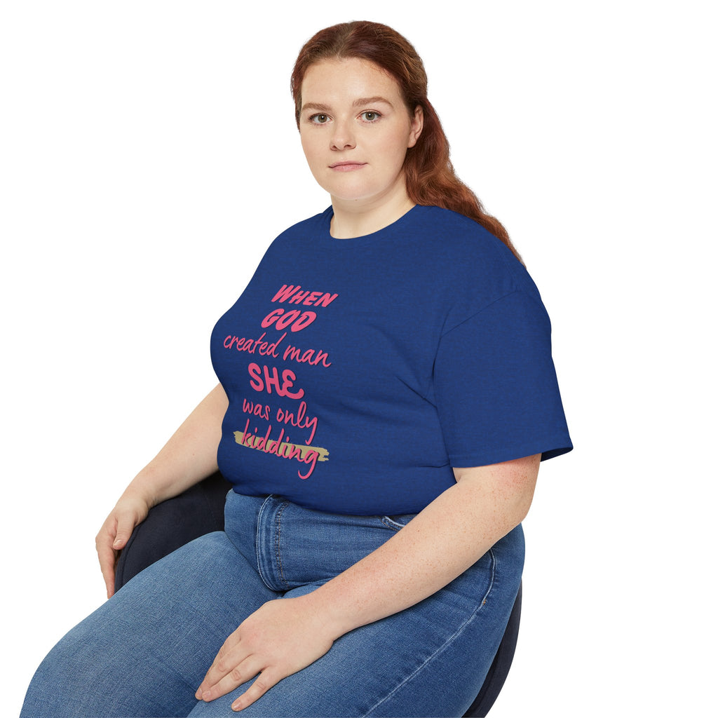 She Was Only Kidding T‑Shirt — "When God Created Man SHE Was Only Kidding" Feminist Graphic Tee