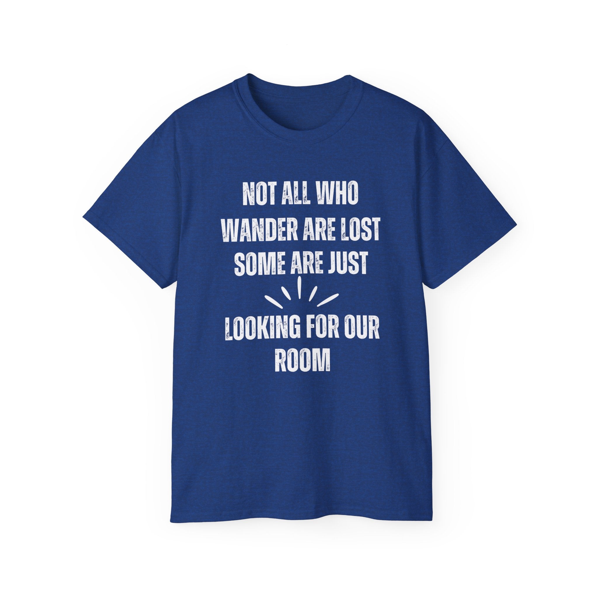 Funny Dorm Vacation T-Shirt - "Not All Who Wander Are Lost, Some Are Just Looking for Our Room"