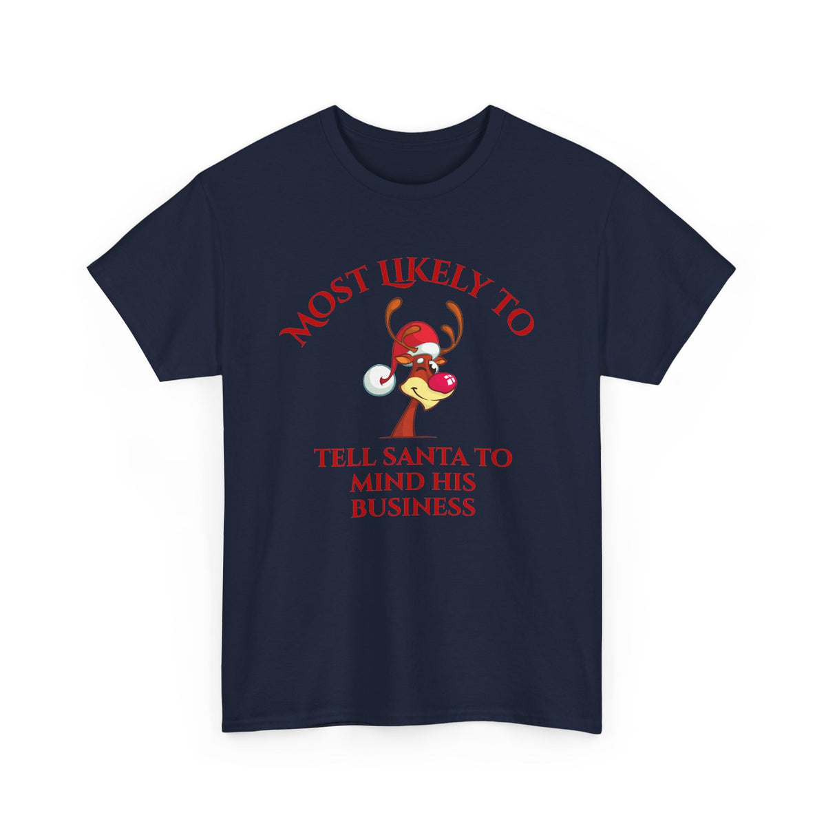 Most Likely to Tell Santa to Mind His Business Christmas Tee