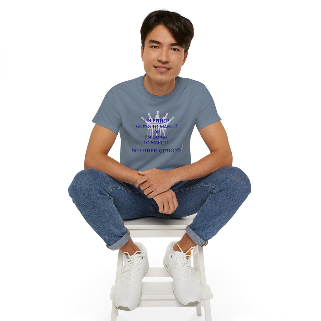Motivational Quote Tee — "I'm Either Going To Make It or I'm Going To Make It — No Other Options!"