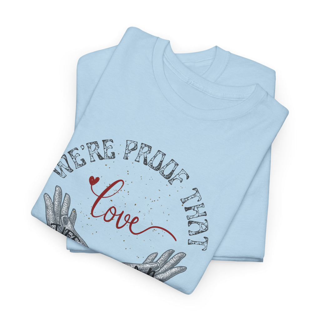 “We’re Proof That Love Exists” Tattooed Hands T-Shirt
