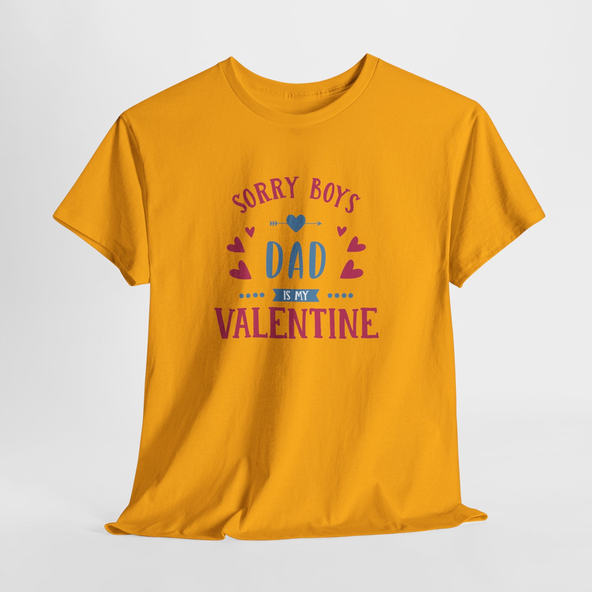 Dad T-Shirt — “Sorry Boys Dad Is My Valentine” Funny Father’s Day / Valentine Tee