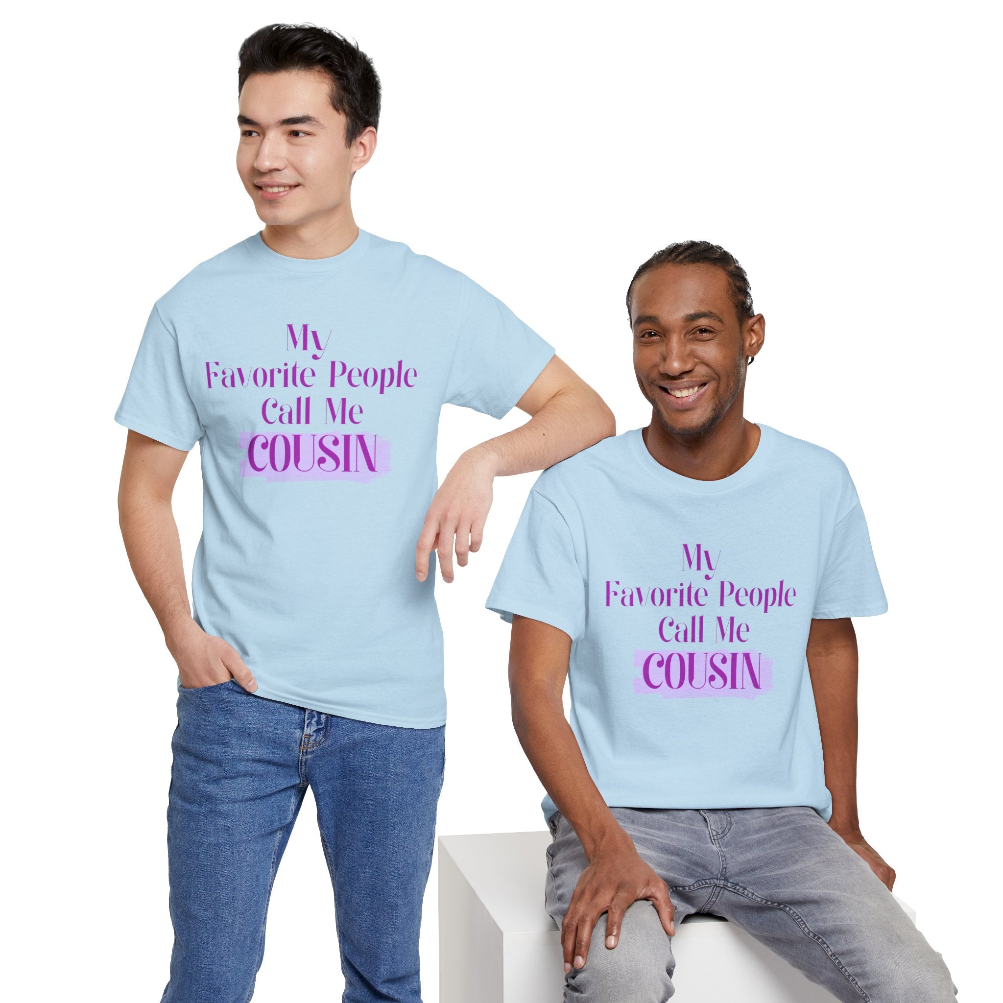 Cousin T-Shirt — "My Favorite People Call Me Cousin" Graphic Tee