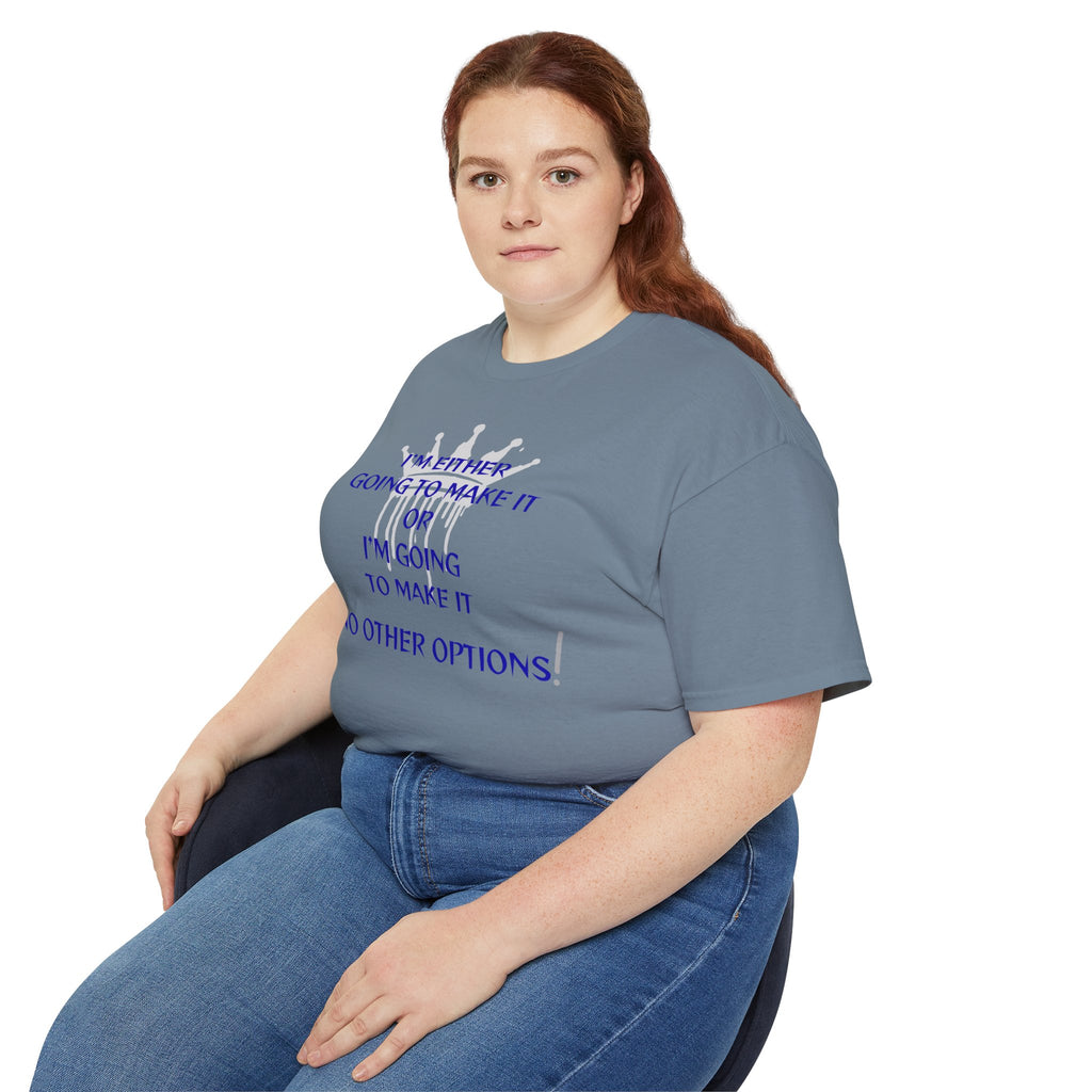 Motivational Quote Tee — "I'm Either Going To Make It or I'm Going To Make It — No Other Options!"