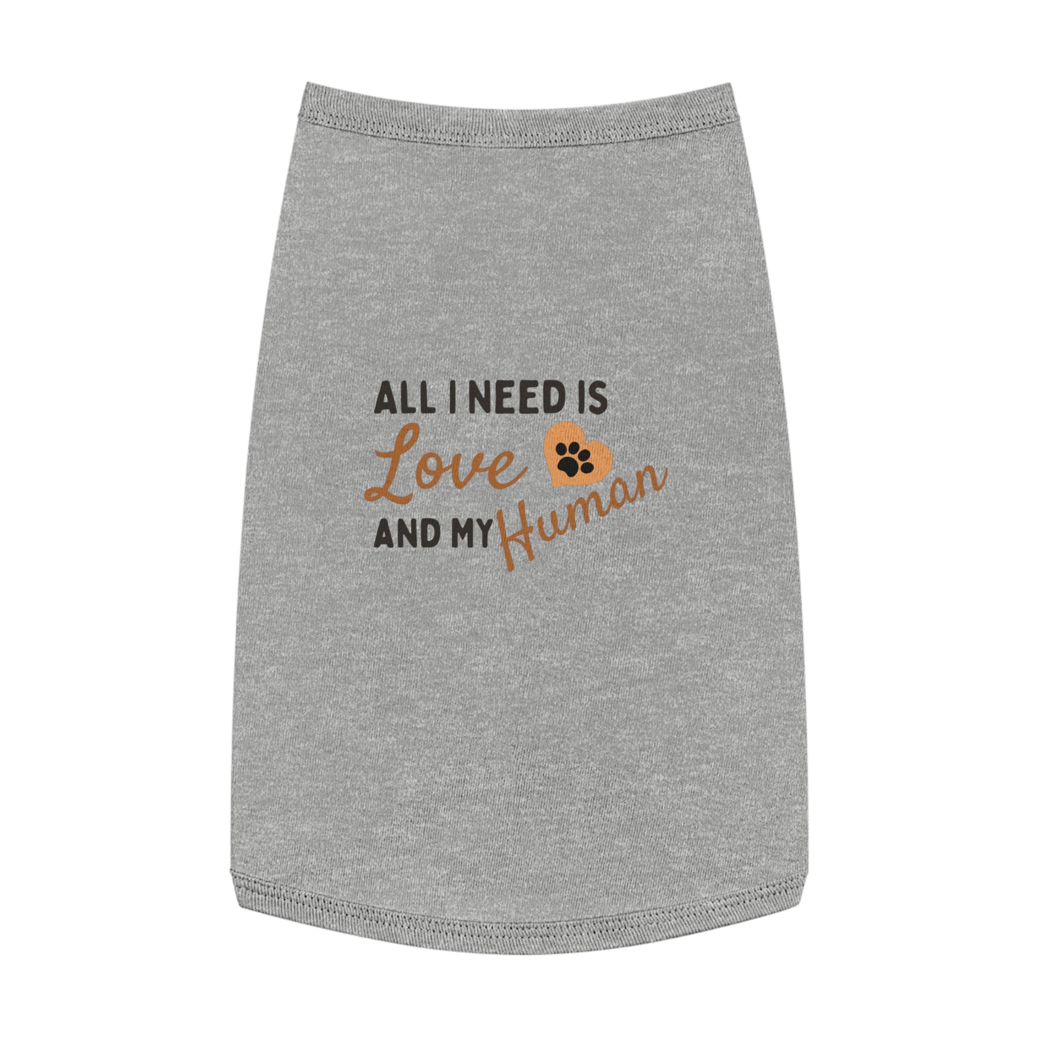 Pet Tank Top - "All I Need Is Love and My Human" Cute Dog/Cat Shirt