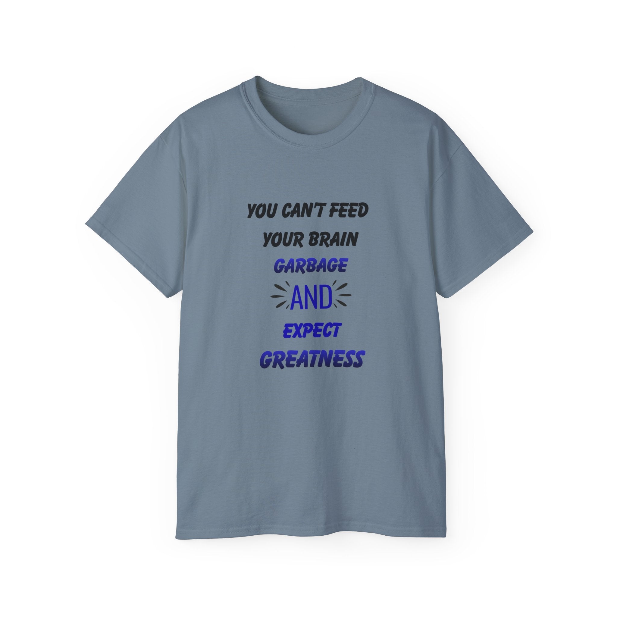 Inspirational Quote Tee — "You Can't Feed Your Brain Garbage and Expect Greatness" Cotton T‑Shirt