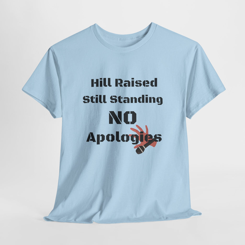 T-Shirt — “Hill Raised Still Standing NO Apologies” Inspirational Graphic Tee