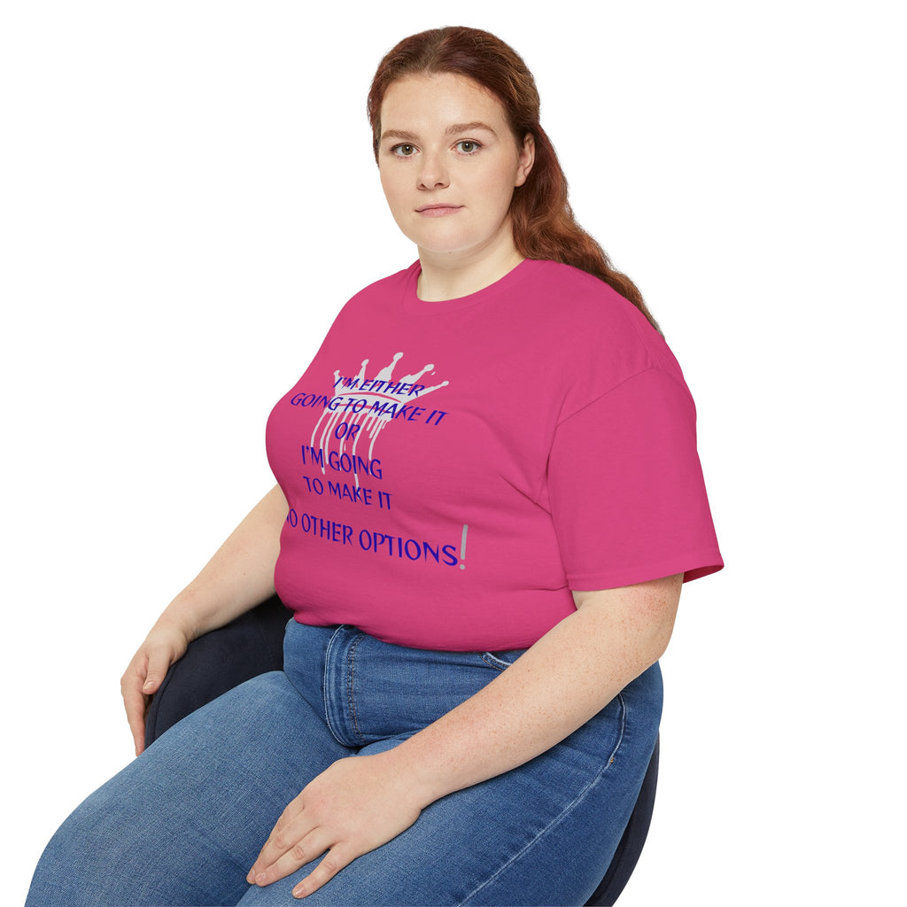 Motivational Quote Tee — "I'm Either Going To Make It or I'm Going To Make It — No Other Options!"