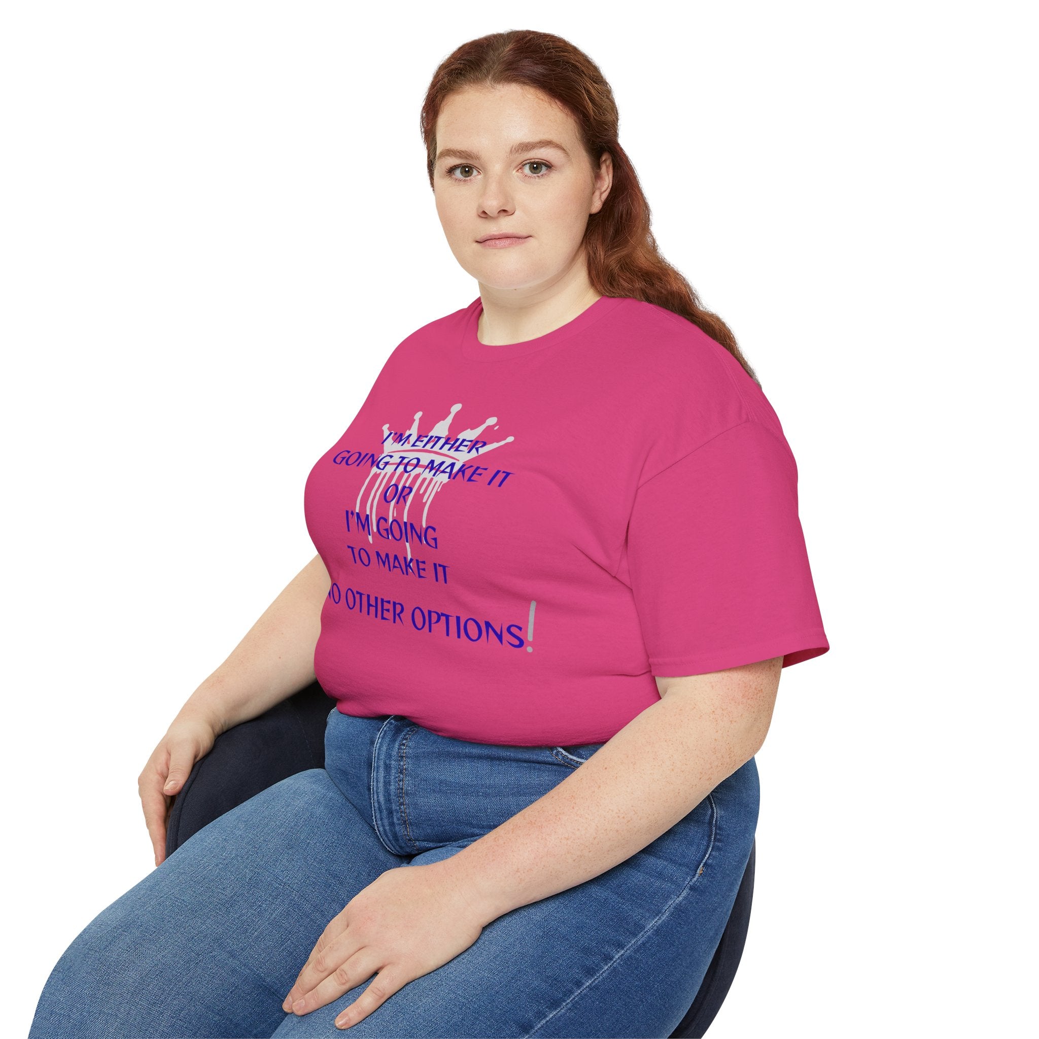 Motivational Quote Tee — "I'm Either Going To Make It or I'm Going To Make It — No Other Options!"
