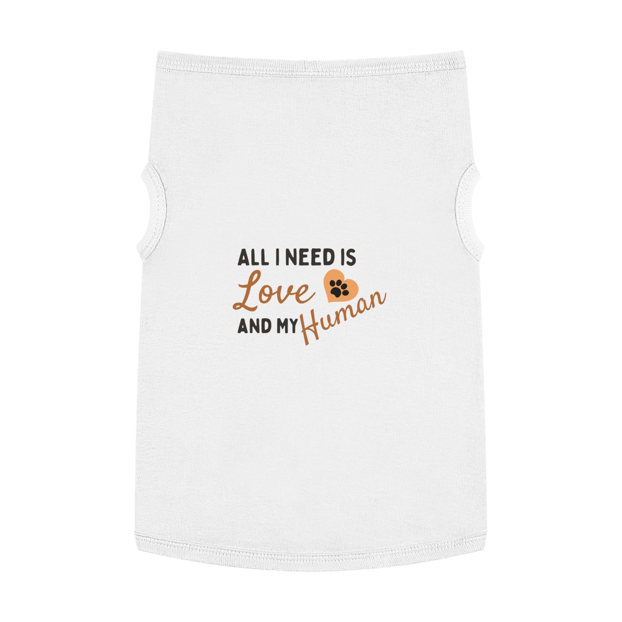 Pet Tank Top - "All I Need Is Love and My Human" Cute Dog/Cat Shirt